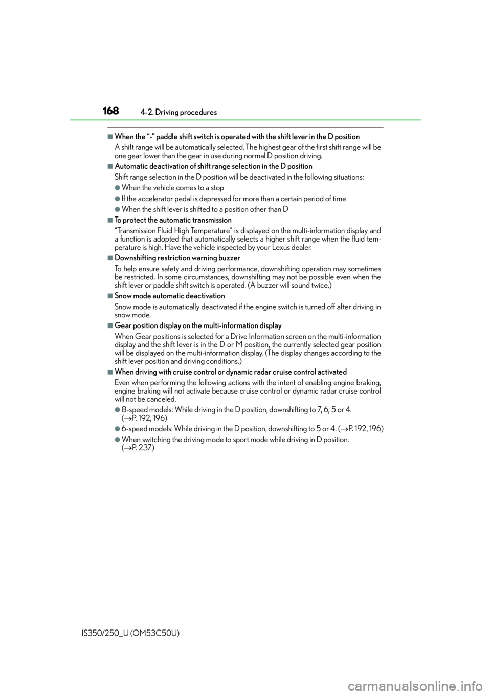 Lexus IS250 2015  Maintenance data (fuel, oil level, etc.) / LEXUS 2015 IS250/350 OWNERS MANUAL (OM53C50U) 1684-2. Driving procedures
IS350/250_U (OM53C50U)
■When the “-” paddle shift switch is operated with the shift lever in the D position
A shift range will be automatically selected. Th e highest 