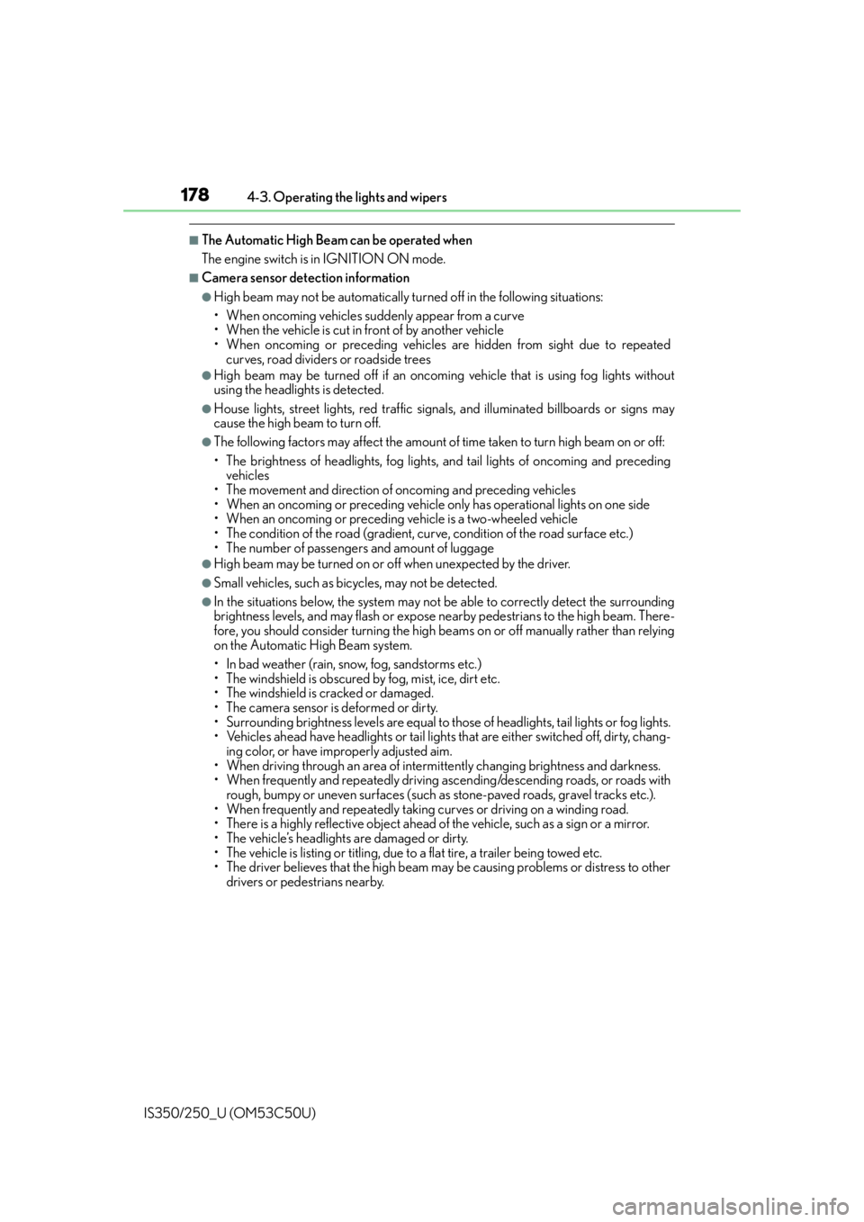 Lexus IS250 2015  Maintenance data (fuel, oil level, etc.) / LEXUS 2015 IS250/350 OWNERS MANUAL (OM53C50U) 1784-3. Operating the lights and wipers
IS350/250_U (OM53C50U)
■The Automatic High Beam can be operated when
The engine switch is in IGNITION ON mode.
■Camera sensor dete ction information
●High
