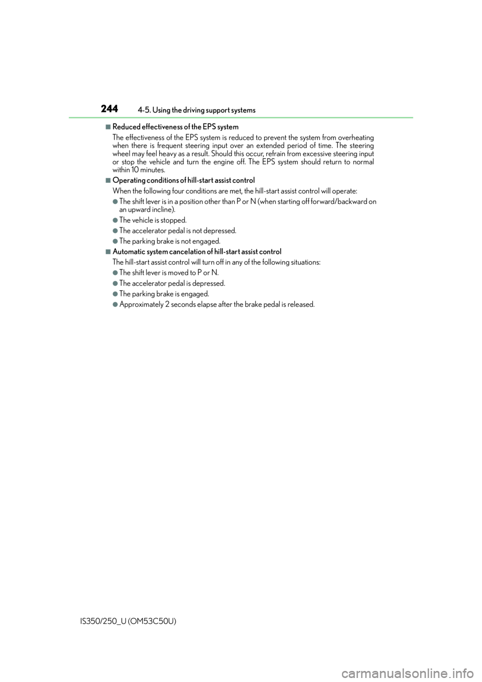 Lexus IS250 2015  Maintenance data (fuel, oil level, etc.) / LEXUS 2015 IS250/350 OWNERS MANUAL (OM53C50U) 2444-5. Using the driving support systems
IS350/250_U (OM53C50U)
■Reduced effectiveness of the EPS system
The effectiveness of the EPS system is reduced to prevent the system from overheating
when t