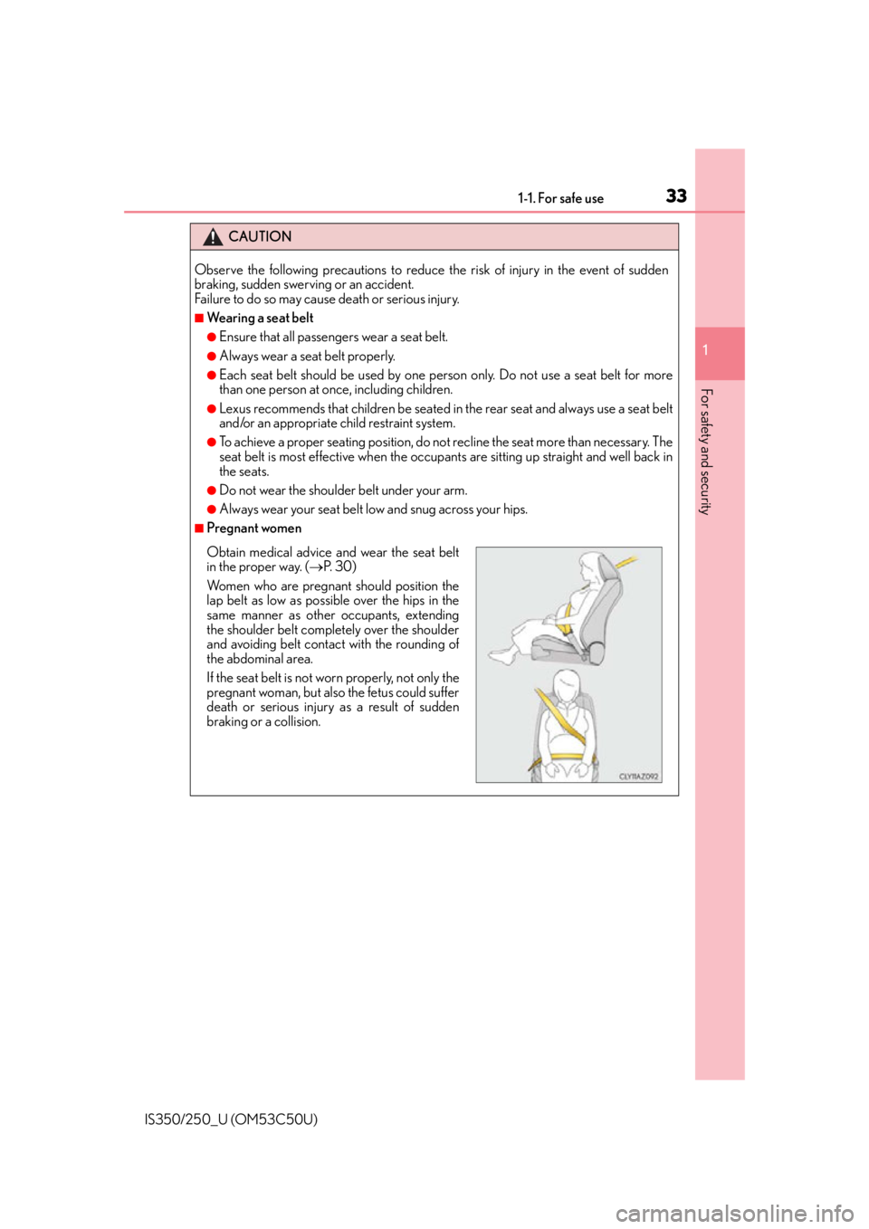 Lexus IS250 2015  Maintenance data (fuel, oil level, etc.) / LEXUS 2015 IS250/350  (OM53C50U) Owners Guide 331-1. For safe use
1
For safety and security
IS350/250_U (OM53C50U)
CAUTION
Observe the following precautions to reduce the risk of injury in the event of sudden
braking, sudden swerving or an accide