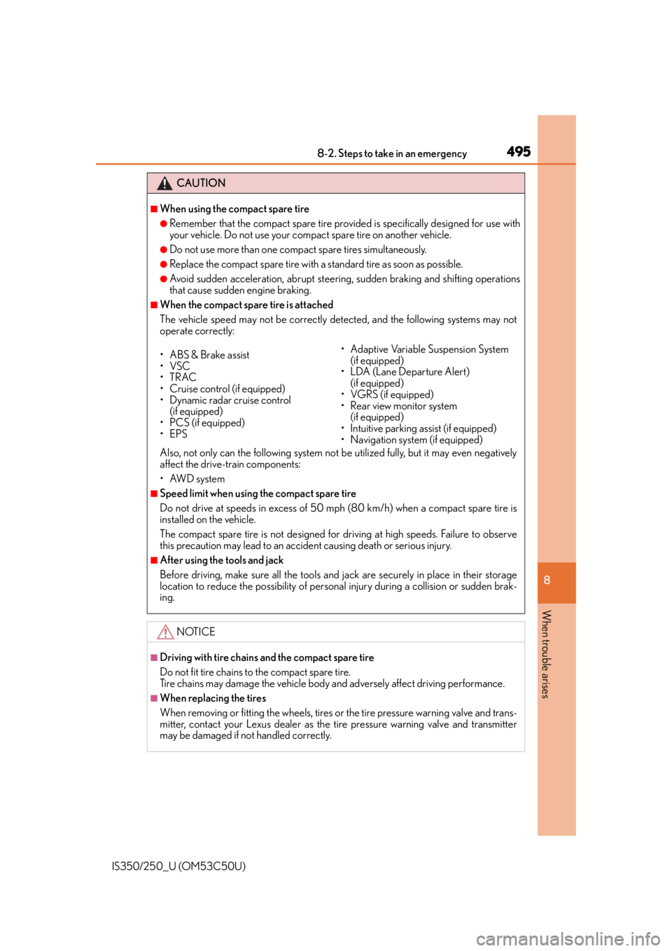 Lexus IS250 2015  Maintenance data (fuel, oil level, etc.) / LEXUS 2015 IS250/350 OWNERS MANUAL (OM53C50U) 4958-2. Steps to take in an emergency
8
When trouble arises
IS350/250_U (OM53C50U)
CAUTION
■When using the compact spare tire
●Remember that the compact spare tire provided is specifically designe
