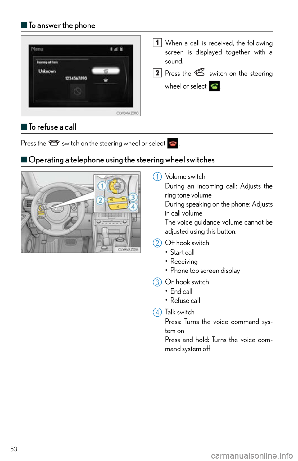 Lexus IS250 2015 RADIO OPERATION / LEXUS 2015 IS250,IS350 OWNERS MANUAL QUICK GUIDE (OM53C80U) 53
■To answer the phone
When a call is received, the following
screen is displayed together with a
sound.
Press the
switch on the steering
wheel or select
.
■ To r e f u s e a c a l l
Pre Lexus IS250 2015 RADIO OPERATION / LEXUS 2015 IS250,IS350 OWNERS MANUAL QUICK GUIDE (OM53C80U) 53
■To answer the phone
When a call is received, the following
screen is displayed together with a
sound.
Press the
switch on the steering
wheel or select
.
■ To r e f u s e a c a l l
Pre