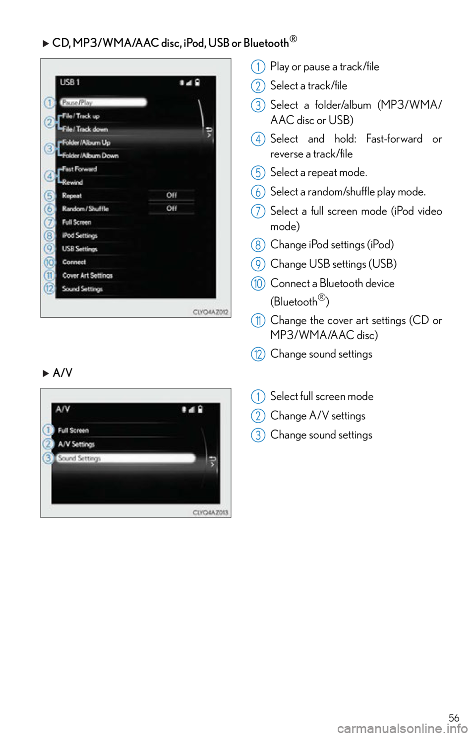 Lexus IS250 2015  RADIO OPERATION / LEXUS 2015 IS250,IS350 OWNERS MANUAL QUICK GUIDE (OM53C80U) 56
 CD, MP3/WMA/AAC disc, iPod, USB or Bluetooth®
Play or pause a track/file
Select a track/file
Select a folder/album (MP3/WMA/
AAC disc or USB)
Select and hold: Fast-forward or 
reverse a track/fil