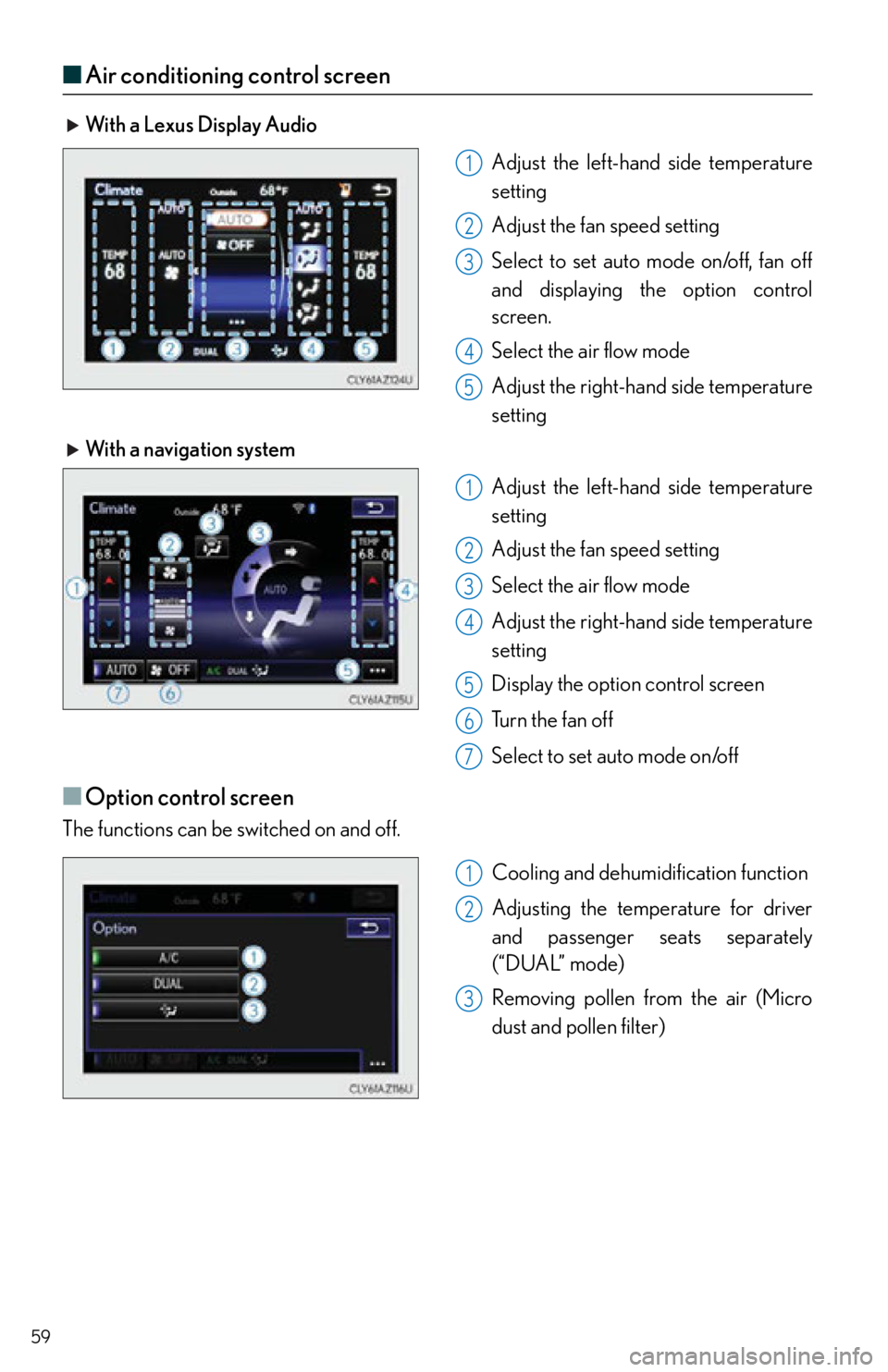 Lexus IS250 2015 RADIO OPERATION / LEXUS 2015 IS250,IS350 QUICK GUIDE (OM53C80U) User Guide 59
■Air conditioning control screen
With a Lexus Display Audio
Adjust the left-hand side temperature
setting
Adjust the fan speed setting
Select to set auto mode on/off, fan off
and displaying th Lexus IS250 2015 RADIO OPERATION / LEXUS 2015 IS250,IS350 QUICK GUIDE (OM53C80U) User Guide 59
■Air conditioning control screen
With a Lexus Display Audio
Adjust the left-hand side temperature
setting
Adjust the fan speed setting
Select to set auto mode on/off, fan off
and displaying th