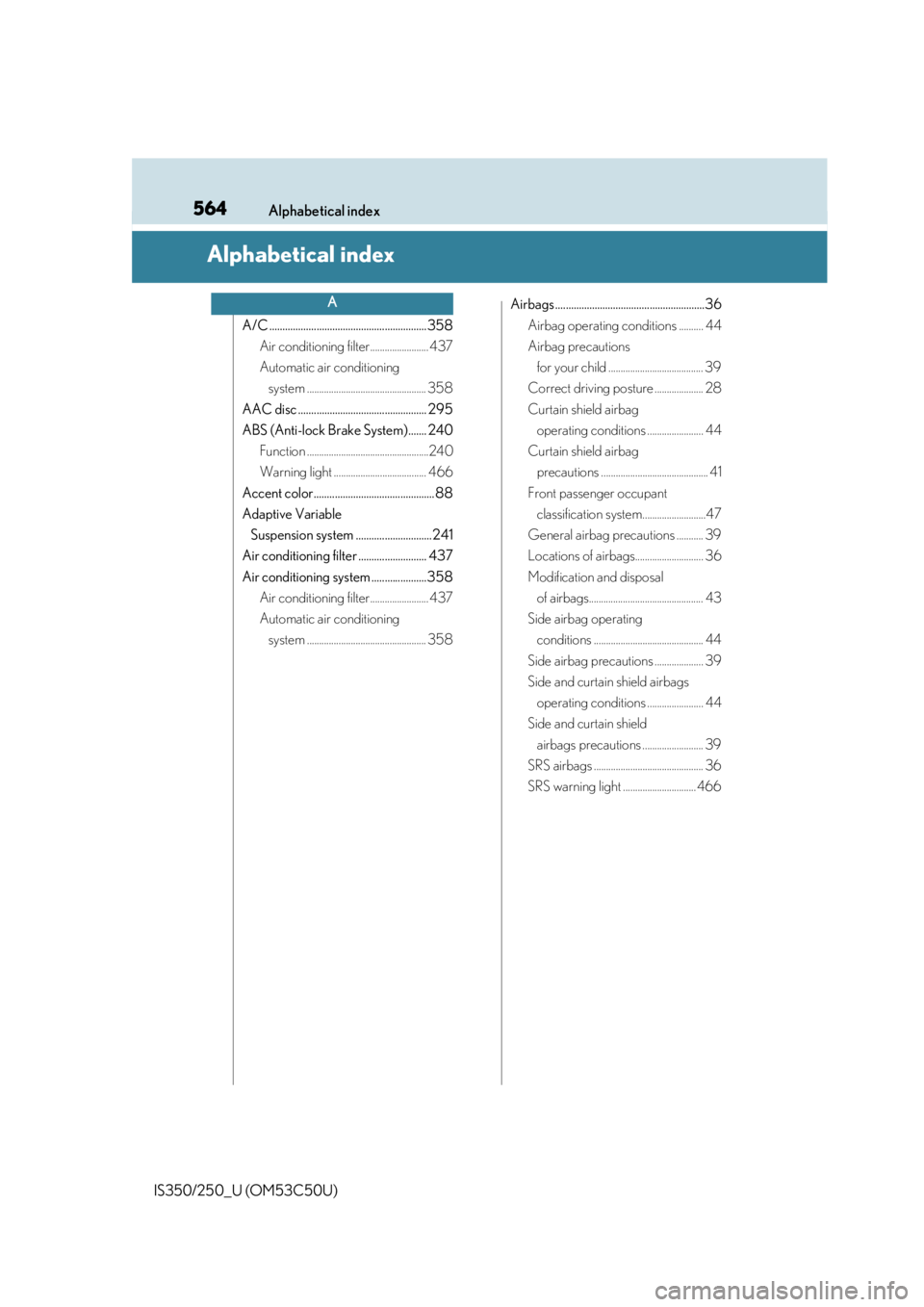 Lexus IS250 2015 Bluetooth settings / LEXUS 2015 IS250/350 OWNERS MANUAL (OM53C50U) 564
IS350/250_U (OM53C50U)Alphabetical index
Alphabetical index
A/C ............................................................358
Air conditioning filter........................ 437
Automatic air co Lexus IS250 2015 Bluetooth settings / LEXUS 2015 IS250/350 OWNERS MANUAL (OM53C50U) 564
IS350/250_U (OM53C50U)Alphabetical index
Alphabetical index
A/C ............................................................358
Air conditioning filter........................ 437
Automatic air co
