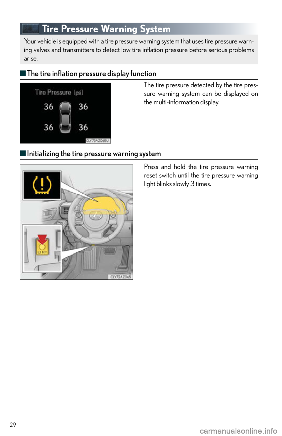 Lexus IS250 2015  Headlight switch / LEXUS 2015 IS250,IS350 OWNERS MANUAL QUICK GUIDE (OM53C80U) 29
Tire Pressure Warning System
■The tire inflation pressure display function
The tire pressure detected by the tire pres-
sure warning system can be displayed on 
the multi-information display.
■