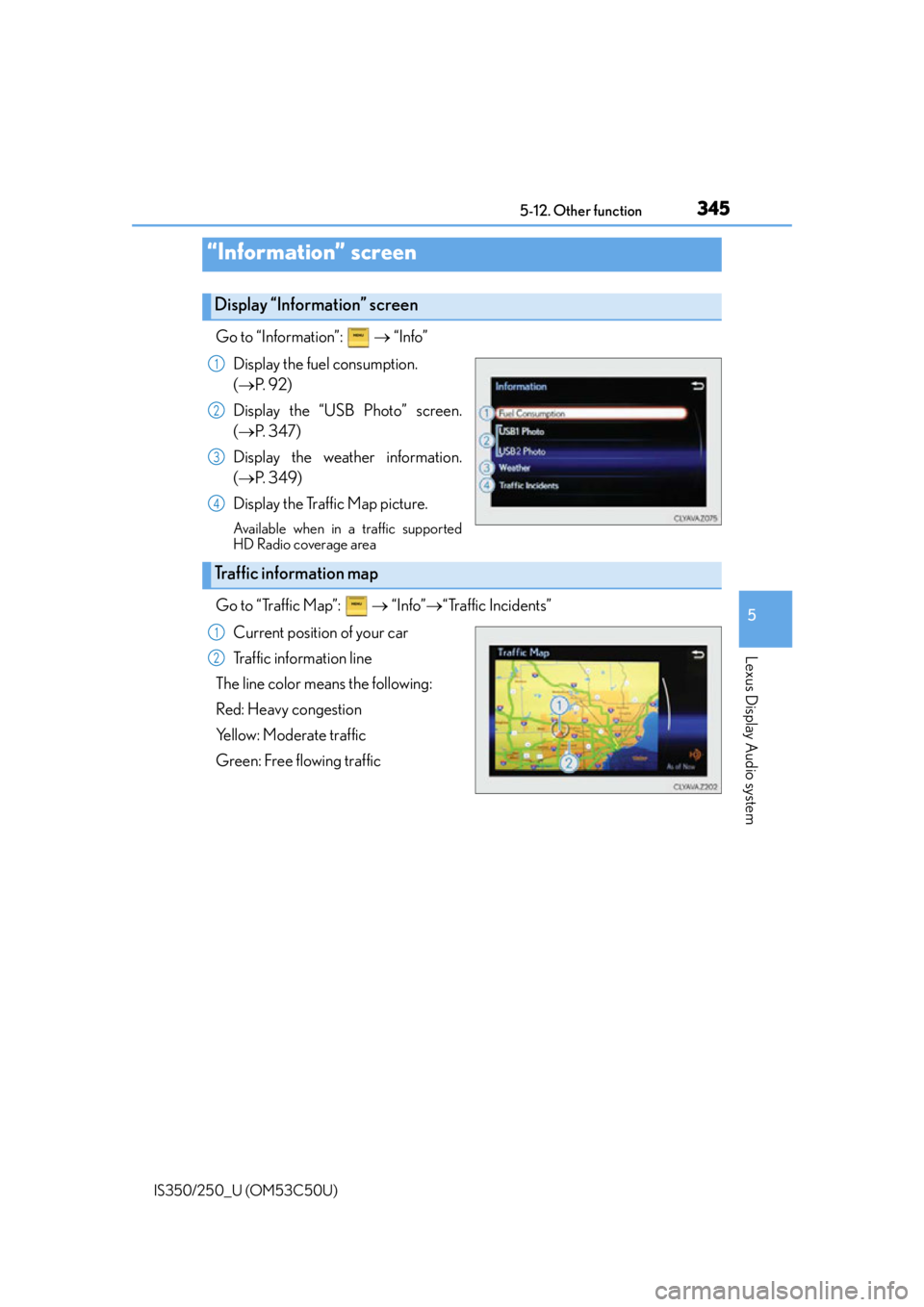 Lexus IS250 2015  Automatic air conditioning system / LEXUS 2015 IS250/350 OWNERS MANUAL (OM53C50U) 345
5
Lexus Display Audio system
IS350/250_U (OM53C50U)5-12. Other function
Go to “Information”:   
 “Info”
Display the fuel consumption. 
( P.  9 2 )  
Display the “USB Photo” scree
