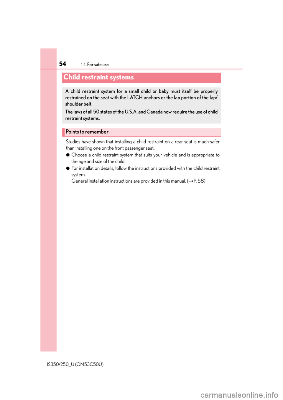 Lexus IS250 2015  Automatic air conditioning system / LEXUS 2015 IS250/350  (OM53C50U) Workshop Manual 541-1. For safe use
IS350/250_U (OM53C50U)
Studies have shown that installing a child restraint on a rear seat is much safer
than installing one on the front passenger seat.
●Choose a child restrain