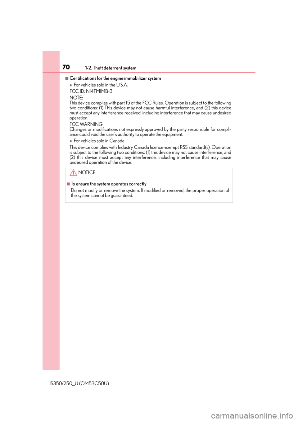 Lexus IS250 2015  Automatic air conditioning system / LEXUS 2015 IS250/350 OWNERS MANUAL (OM53C50U) 701-2. Theft deterrent system
IS350/250_U (OM53C50U)
■Certifications for the engine immobilizer system 
For vehicles sold in the U.S.A.
FCC ID: NI4TMIMB-3
NOTE: 
This device complies with part 15