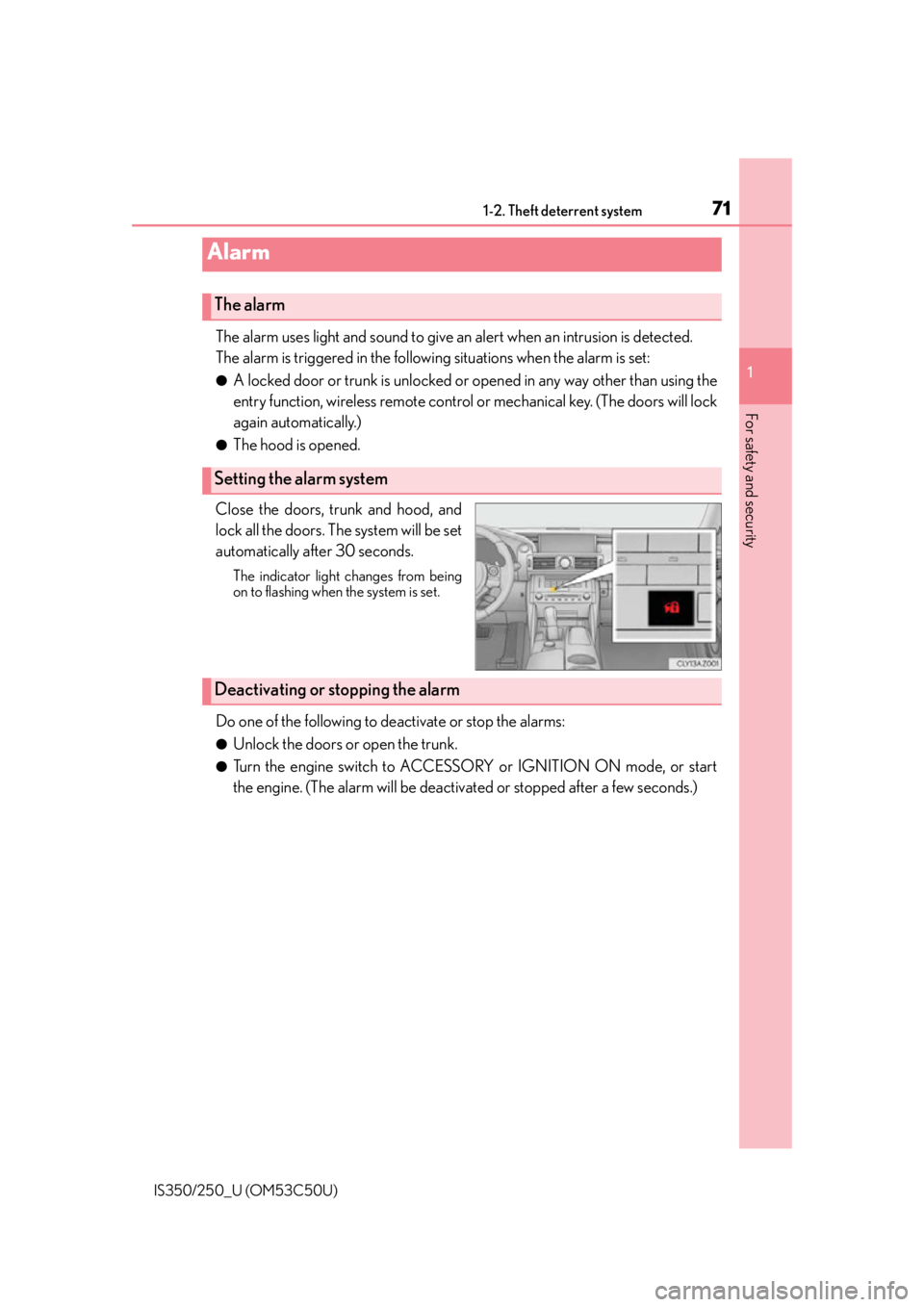 Lexus IS250 2015  Automatic air conditioning system / LEXUS 2015 IS250/350 OWNERS MANUAL (OM53C50U) 711-2. Theft deterrent system
1
For safety and security
IS350/250_U (OM53C50U)
The alarm uses light and sound to give an alert when an intrusion is detected.
The alarm is triggered in the following si