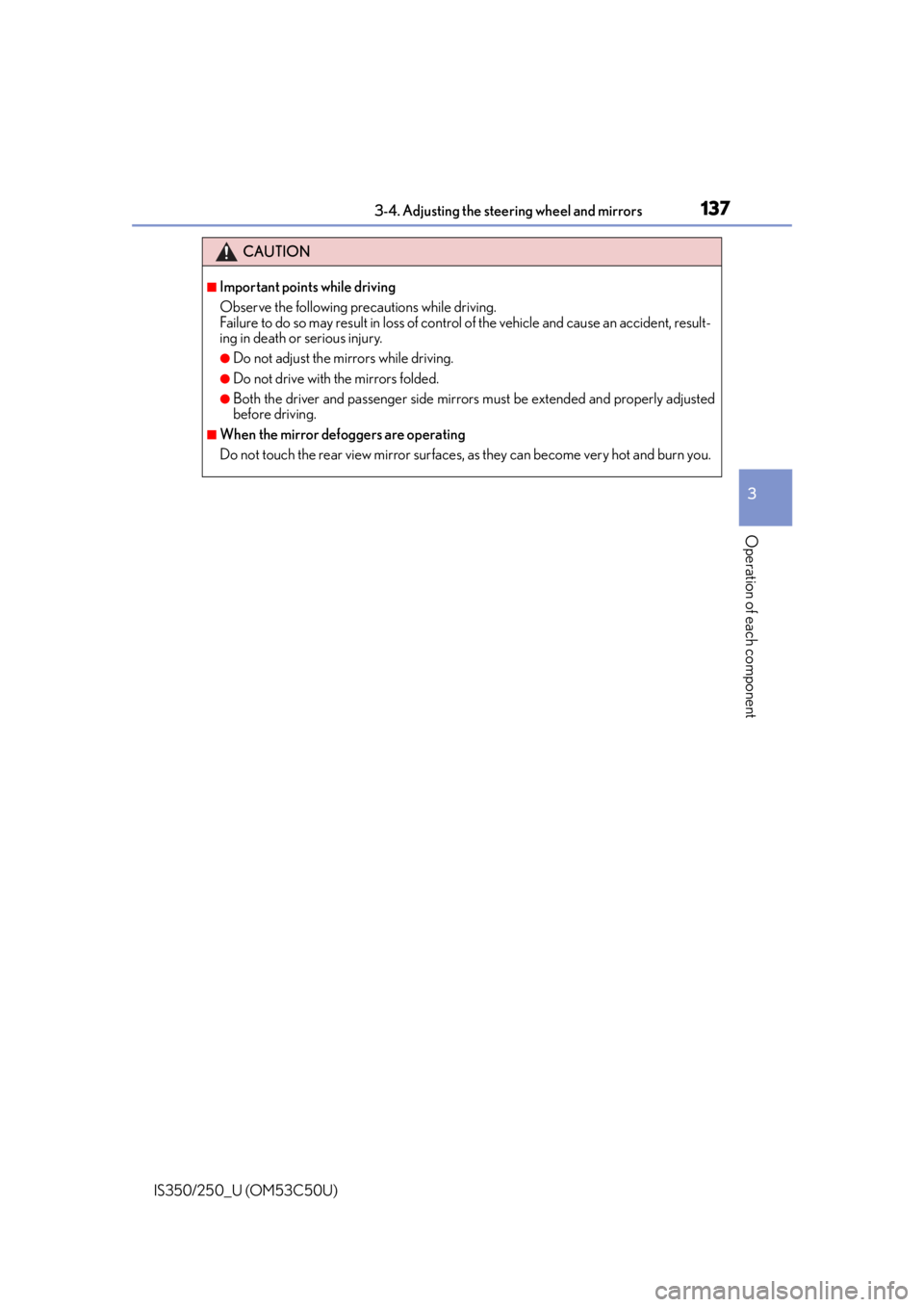 Lexus IS250 2015 Registering a Bluetooth device / LEXUS 2015 IS250/350 (OM53C50U) User Guide 1373-4. Adjusting the steering wheel and mirrors
3
Operation of each component
IS350/250_U (OM53C50U)
CAUTION
■Important points while driving
Observe the following precautions while driving.
Failure Lexus IS250 2015 Registering a Bluetooth device / LEXUS 2015 IS250/350 (OM53C50U) User Guide 1373-4. Adjusting the steering wheel and mirrors
3
Operation of each component
IS350/250_U (OM53C50U)
CAUTION
■Important points while driving
Observe the following precautions while driving.
Failure