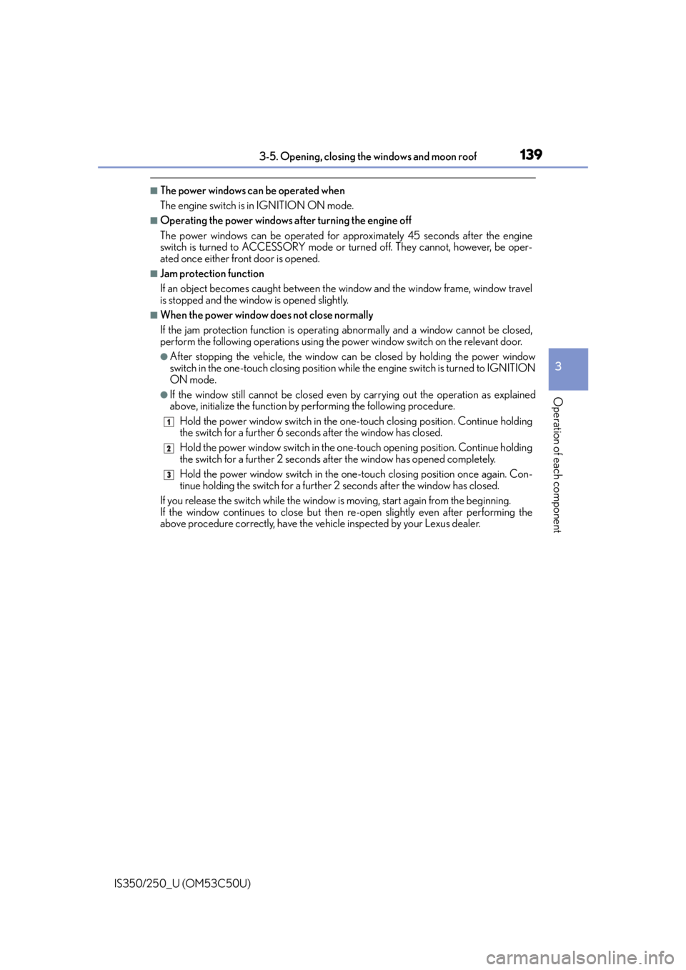 Lexus IS250 2015 Registering a Bluetooth device / LEXUS 2015 IS250/350 (OM53C50U) Service Manual 1393-5. Opening, closing the windows and moon roof
3
Operation of each component
IS350/250_U (OM53C50U)
■The power windows can be operated when
The engine switch is in IGNITION ON mode.
■Operating Lexus IS250 2015 Registering a Bluetooth device / LEXUS 2015 IS250/350 (OM53C50U) Service Manual 1393-5. Opening, closing the windows and moon roof
3
Operation of each component
IS350/250_U (OM53C50U)
■The power windows can be operated when
The engine switch is in IGNITION ON mode.
■Operating