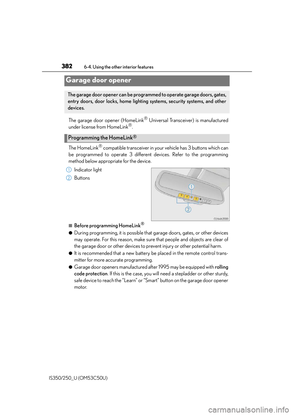 Lexus IS250 2015 Registering a Bluetooth device / LEXUS 2015 IS250/350 (OM53C50U) Owners Manual 3826-4. Using the other interior features
IS350/250_U (OM53C50U)
The garage door opener (HomeLink® Universal Transceiver) is manufactured
under license from HomeLink®.
The HomeLink
® compatible tra Lexus IS250 2015 Registering a Bluetooth device / LEXUS 2015 IS250/350 (OM53C50U) Owners Manual 3826-4. Using the other interior features
IS350/250_U (OM53C50U)
The garage door opener (HomeLink® Universal Transceiver) is manufactured
under license from HomeLink®.
The HomeLink
® compatible tra