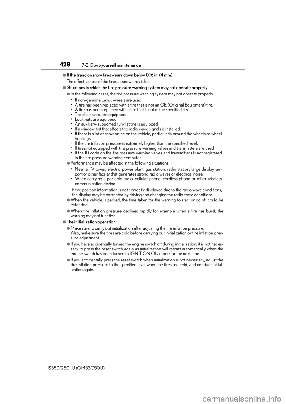 Lexus IS250 2015  Registering a Bluetooth device / LEXUS 2015 IS250/350 OWNERS MANUAL (OM53C50U) 4287-3. Do-it-yourself maintenance
IS350/250_U (OM53C50U)
■If the tread on snow tires wears down below 0.16 in. (4 mm)
The effectiveness of the tires as snow tires is lost.
■Situations in which th