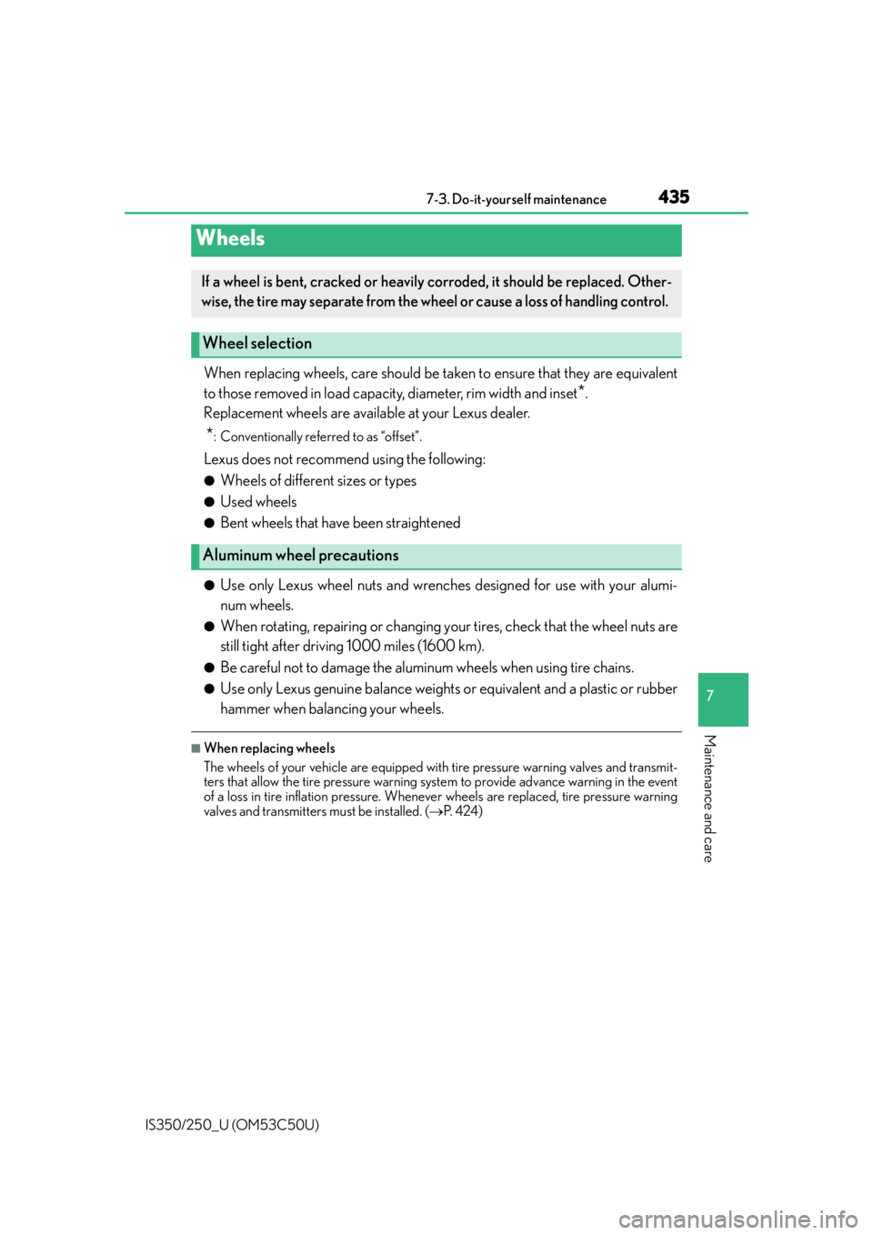 Lexus IS250 2015  Registering a Bluetooth device / LEXUS 2015 IS250/350 OWNERS MANUAL (OM53C50U) 4357-3. Do-it-yourself maintenance
7
Maintenance and care
IS350/250_U (OM53C50U)
When replacing wheels, care should be taken to ensure that they are equivalent
to those removed in load capacity, diame
