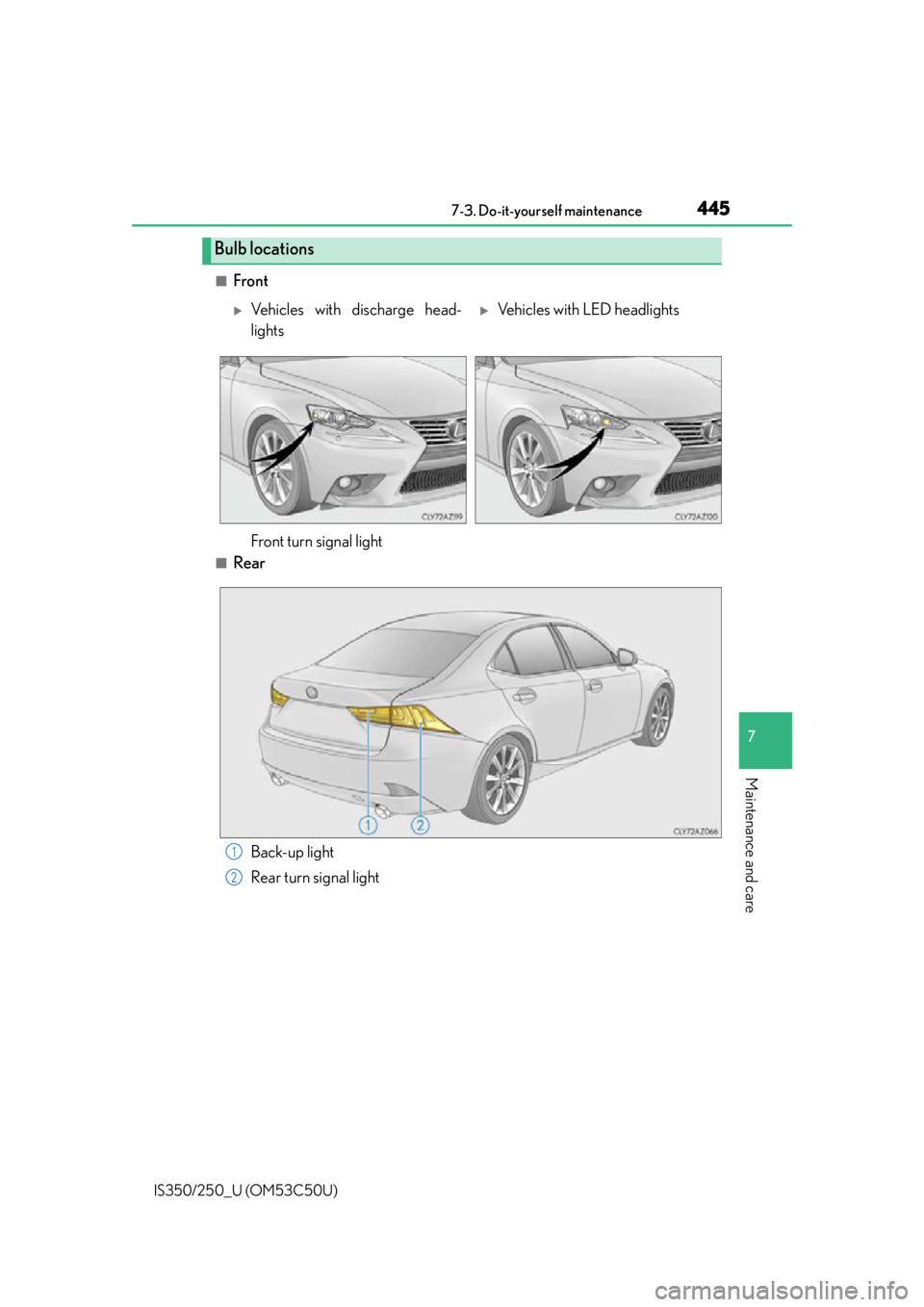 Lexus IS250 2015 Registering a Bluetooth device / LEXUS 2015 IS250/350 OWNERS MANUAL (OM53C50U) 4457-3. Do-it-yourself maintenance
7
Maintenance and care
IS350/250_U (OM53C50U)
■Front
■Rear
Bulb locations
Vehicles with discharge head-
lightsVehicles with LED headlights
Front turn signa Lexus IS250 2015 Registering a Bluetooth device / LEXUS 2015 IS250/350 OWNERS MANUAL (OM53C50U) 4457-3. Do-it-yourself maintenance
7
Maintenance and care
IS350/250_U (OM53C50U)
■Front
■Rear
Bulb locations
Vehicles with discharge head-
lightsVehicles with LED headlights
Front turn signa