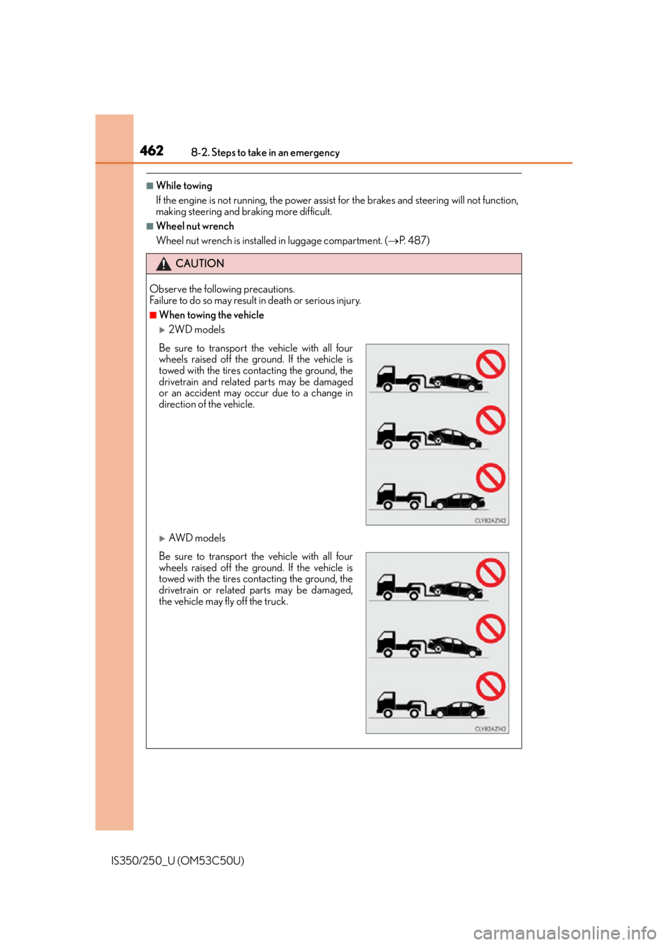 Lexus IS250 2015 Registering a Bluetooth device / LEXUS 2015 IS250/350 OWNERS MANUAL (OM53C50U) 4628-2. Steps to take in an emergency
IS350/250_U (OM53C50U)
■While towing
If the engine is not running, the power assist for the brakes and steering will not function,
making steering and braking m Lexus IS250 2015 Registering a Bluetooth device / LEXUS 2015 IS250/350 OWNERS MANUAL (OM53C50U) 4628-2. Steps to take in an emergency
IS350/250_U (OM53C50U)
■While towing
If the engine is not running, the power assist for the brakes and steering will not function,
making steering and braking m