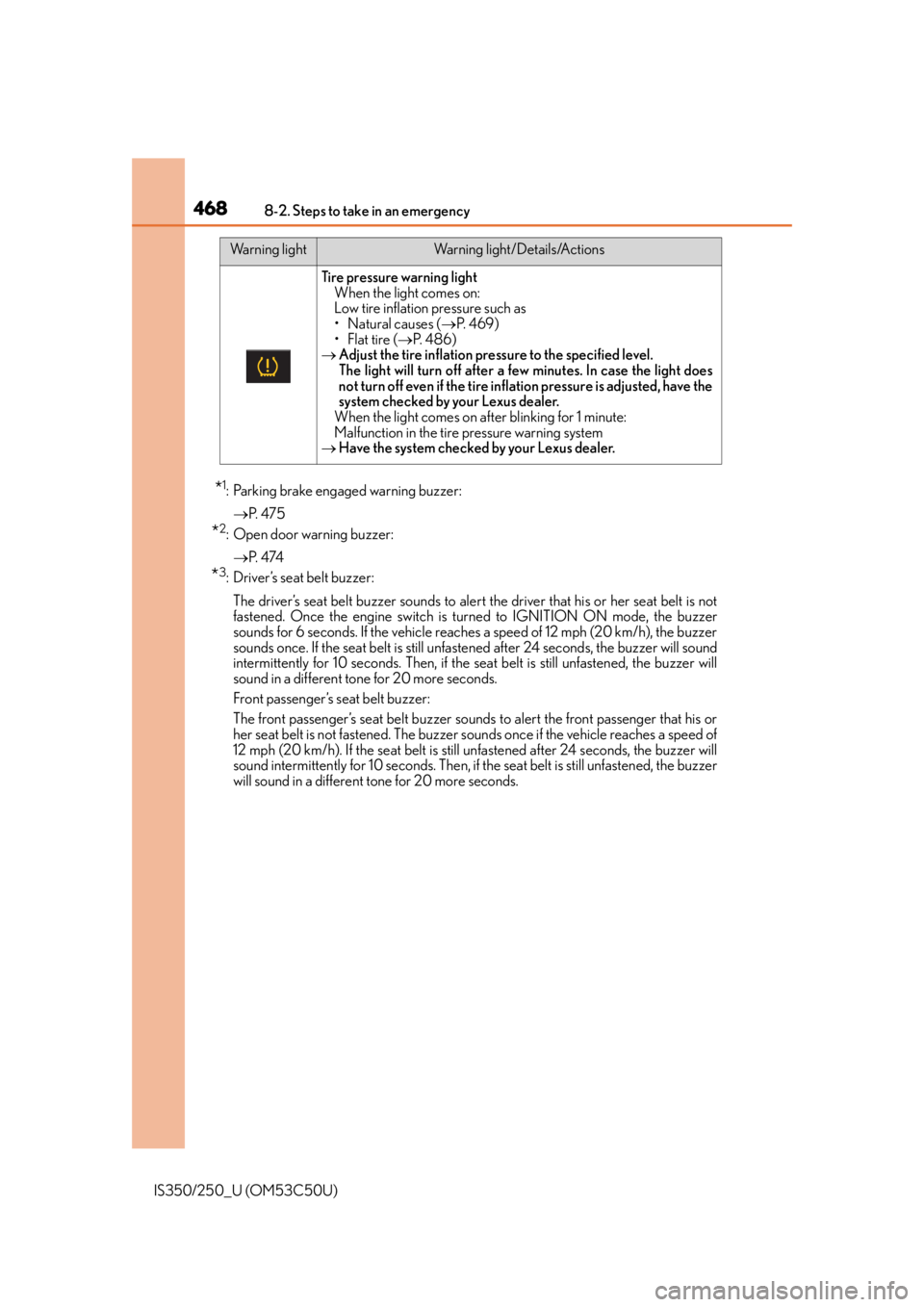 Lexus IS250 2015 Registering a Bluetooth device / LEXUS 2015 IS250/350 (OM53C50U) User Guide 4688-2. Steps to take in an emergency
IS350/250_U (OM53C50U)
*1: Parking brake engaged warning buzzer: P. 4 7 5
*2: Open door warning buzzer:
P. 4 74
*3: Driver’s seat belt buzzer:
The driv Lexus IS250 2015 Registering a Bluetooth device / LEXUS 2015 IS250/350 (OM53C50U) User Guide 4688-2. Steps to take in an emergency
IS350/250_U (OM53C50U)
*1: Parking brake engaged warning buzzer: P. 4 7 5
*2: Open door warning buzzer:
P. 4 74
*3: Driver’s seat belt buzzer:
The driv