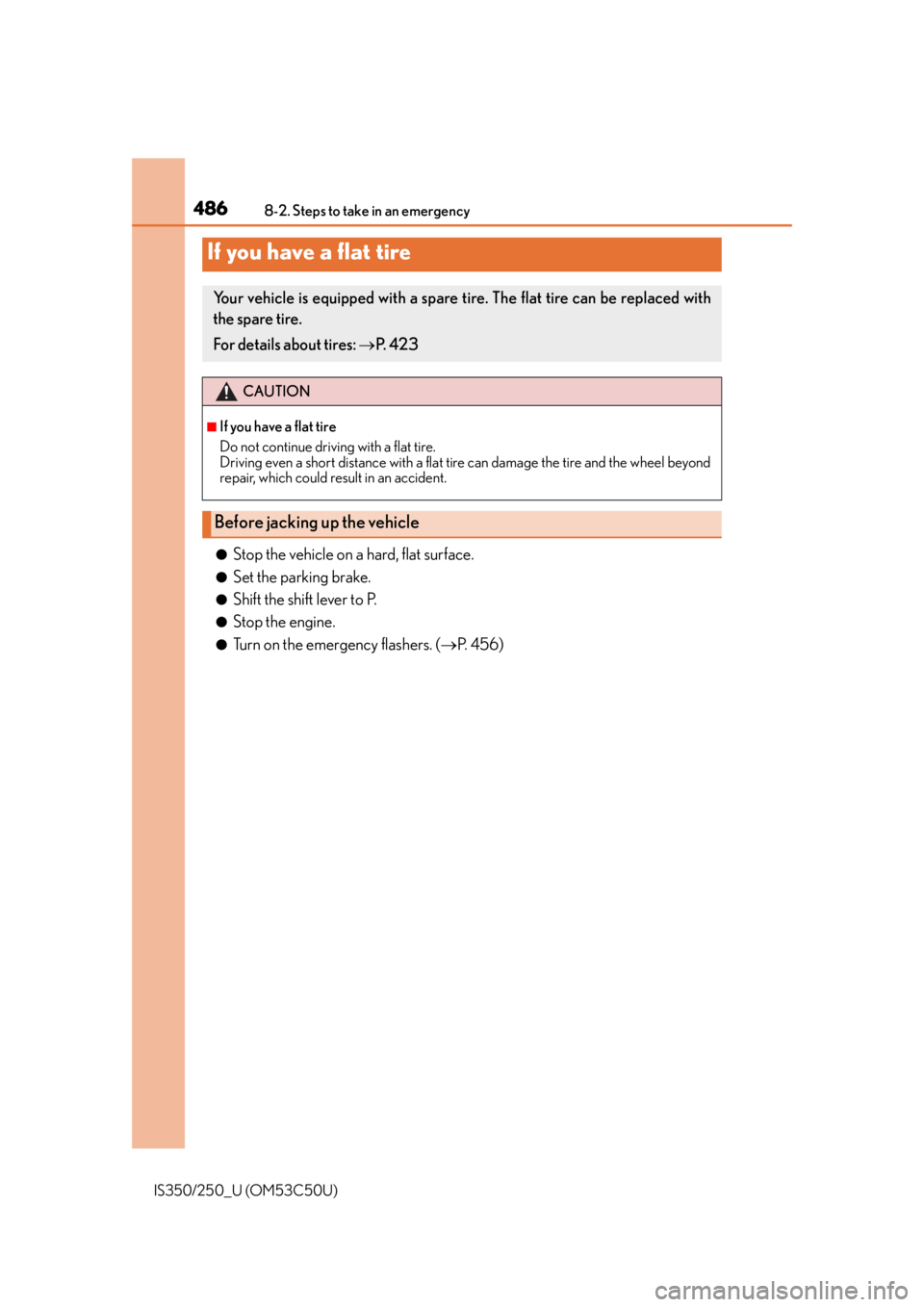 Lexus IS250 2015 Registering a Bluetooth device / LEXUS 2015 IS250/350 OWNERS MANUAL (OM53C50U) 4868-2. Steps to take in an emergency
IS350/250_U (OM53C50U)
●Stop the vehicle on a hard, flat surface.
●Set the parking brake.
●Shift the shift lever to P.
●Stop the engine.
●Turn on the em Lexus IS250 2015 Registering a Bluetooth device / LEXUS 2015 IS250/350 OWNERS MANUAL (OM53C50U) 4868-2. Steps to take in an emergency
IS350/250_U (OM53C50U)
●Stop the vehicle on a hard, flat surface.
●Set the parking brake.
●Shift the shift lever to P.
●Stop the engine.
●Turn on the em