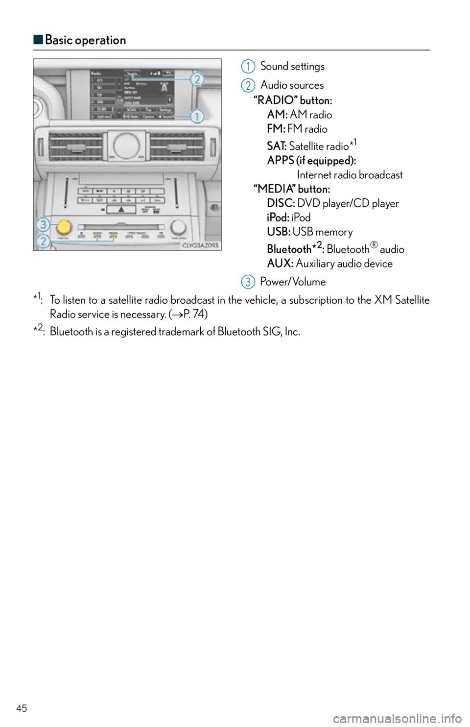 Lexus IS250 2015  Audio menu screen operation / LEXUS 2015 IS250,IS350 OWNERS MANUAL QUICK GUIDE (OM53C80U) 45
■Basic operation
Sound settings
Audio sources
“RADIO” button: 
AM:  AM
 radio
FM: FM radio
SAT: Satellite radio*
1
APPS (if equipped):  
Internet radio broadcast
“MEDIA” button: 
DISC: