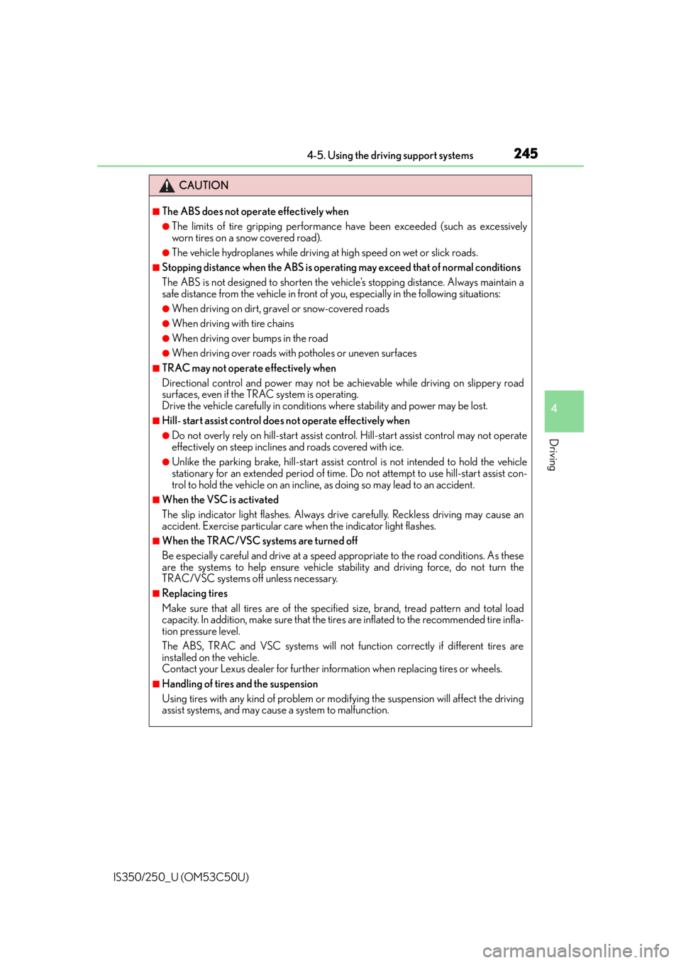 Lexus IS250 2015  Steering wheel / LEXUS 2015 IS250/350  (OM53C50U) Service Manual 2454-5. Using the driving support systems
4
Driving
IS350/250_U (OM53C50U)
CAUTION
■The ABS does not operate effectively when
●The limits of tire gripping performance have been exceeded (such as e