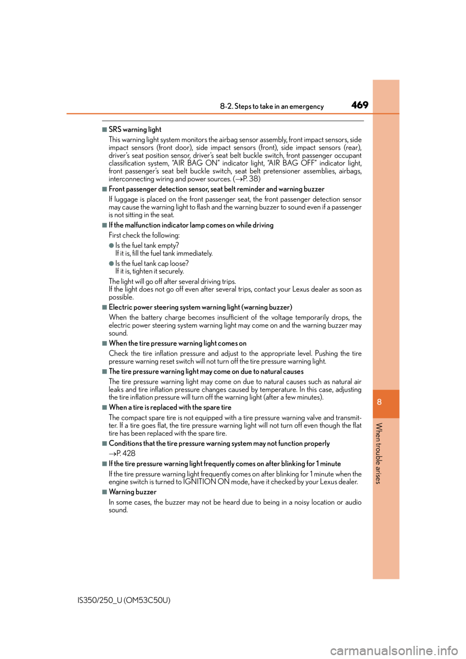 Lexus IS250 2015  Steering wheel / LEXUS 2015 IS250/350 OWNERS MANUAL (OM53C50U) 4698-2. Steps to take in an emergency
8
When trouble arises
IS350/250_U (OM53C50U)
■SRS warning light
This warning light system monitors the airbag sensor assembly, front impact sensors, side
impact