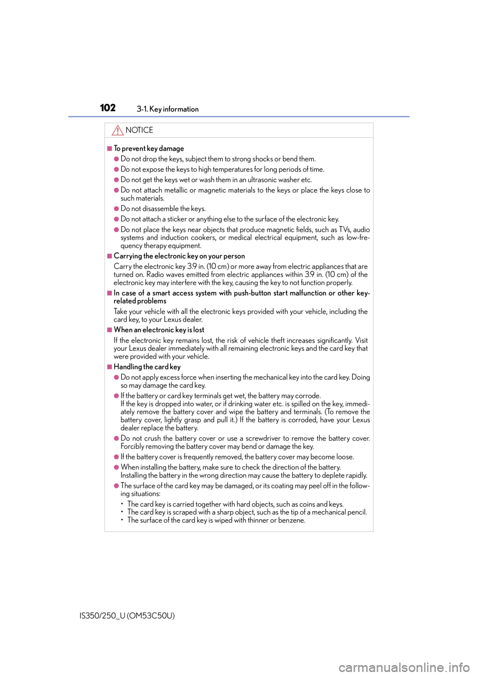 Lexus IS250 2015  TIPS FOR THE NAVIGATION SYSTEM / LEXUS 2015 IS250/350  (OM53C50U) User Guide 1023-1. Key information
IS350/250_U (OM53C50U)
NOTICE
■To prevent key damage
●Do not drop the keys, subject them to strong shocks or bend them.
●Do not expose the keys to high temp eratures for  Lexus IS250 2015  TIPS FOR THE NAVIGATION SYSTEM / LEXUS 2015 IS250/350  (OM53C50U) User Guide 1023-1. Key information
IS350/250_U (OM53C50U)
NOTICE
■To prevent key damage
●Do not drop the keys, subject them to strong shocks or bend them.
●Do not expose the keys to high temp eratures for