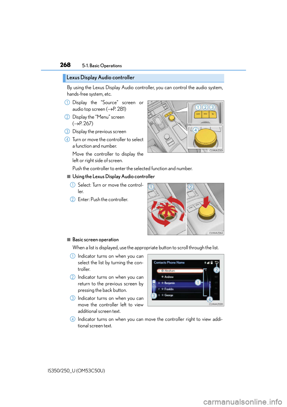 Lexus IS250 2015 TIPS FOR THE NAVIGATION SYSTEM / LEXUS 2015 IS250/350 (OM53C50U) Repair Manual 2685-1. Basic Operations
IS350/250_U (OM53C50U)
By using the Lexus Display Audio controller, you can control the audio system,
hands-free system, etc. Display the “Source” screen or
audio top scre Lexus IS250 2015 TIPS FOR THE NAVIGATION SYSTEM / LEXUS 2015 IS250/350 (OM53C50U) Repair Manual 2685-1. Basic Operations
IS350/250_U (OM53C50U)
By using the Lexus Display Audio controller, you can control the audio system,
hands-free system, etc. Display the “Source” screen or
audio top scre