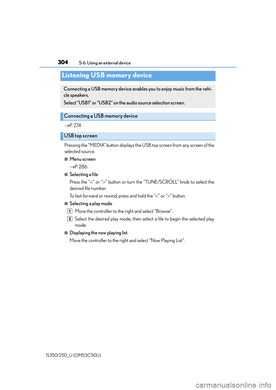 Lexus IS250 2015 TIPS FOR THE NAVIGATION SYSTEM / LEXUS 2015 IS250/350 OWNERS MANUAL (OM53C50U) 3045-6. Using an external device
IS350/250_U (OM53C50U)
P. 2 74
Pressing the “MEDIA” button displays the USB top screen from any screen of the
selected source.
■Menu screen
P. 2 8 6
Lexus IS250 2015 TIPS FOR THE NAVIGATION SYSTEM / LEXUS 2015 IS250/350 OWNERS MANUAL (OM53C50U) 3045-6. Using an external device
IS350/250_U (OM53C50U)
P. 2 74
Pressing the “MEDIA” button displays the USB top screen from any screen of the
selected source.
■Menu screen
P. 2 8 6