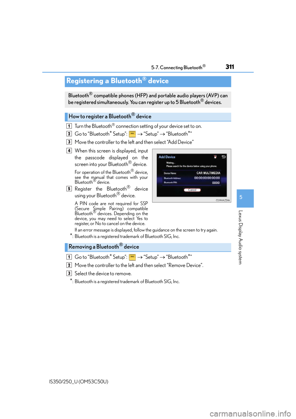 Lexus IS250 2015 TIPS FOR THE NAVIGATION SYSTEM / LEXUS 2015 IS250/350 (OM53C50U) User Guide 3115-7. Connecting Bluetooth®
5
Lexus Display Audio system
IS350/250_U (OM53C50U)
Turn the Bluetooth® connection setting of your device set to on.
Go to “Bluetooth
* Setup”: “Setup” Lexus IS250 2015 TIPS FOR THE NAVIGATION SYSTEM / LEXUS 2015 IS250/350 (OM53C50U) User Guide 3115-7. Connecting Bluetooth®
5
Lexus Display Audio system
IS350/250_U (OM53C50U)
Turn the Bluetooth® connection setting of your device set to on.
Go to “Bluetooth
* Setup”: “Setup”