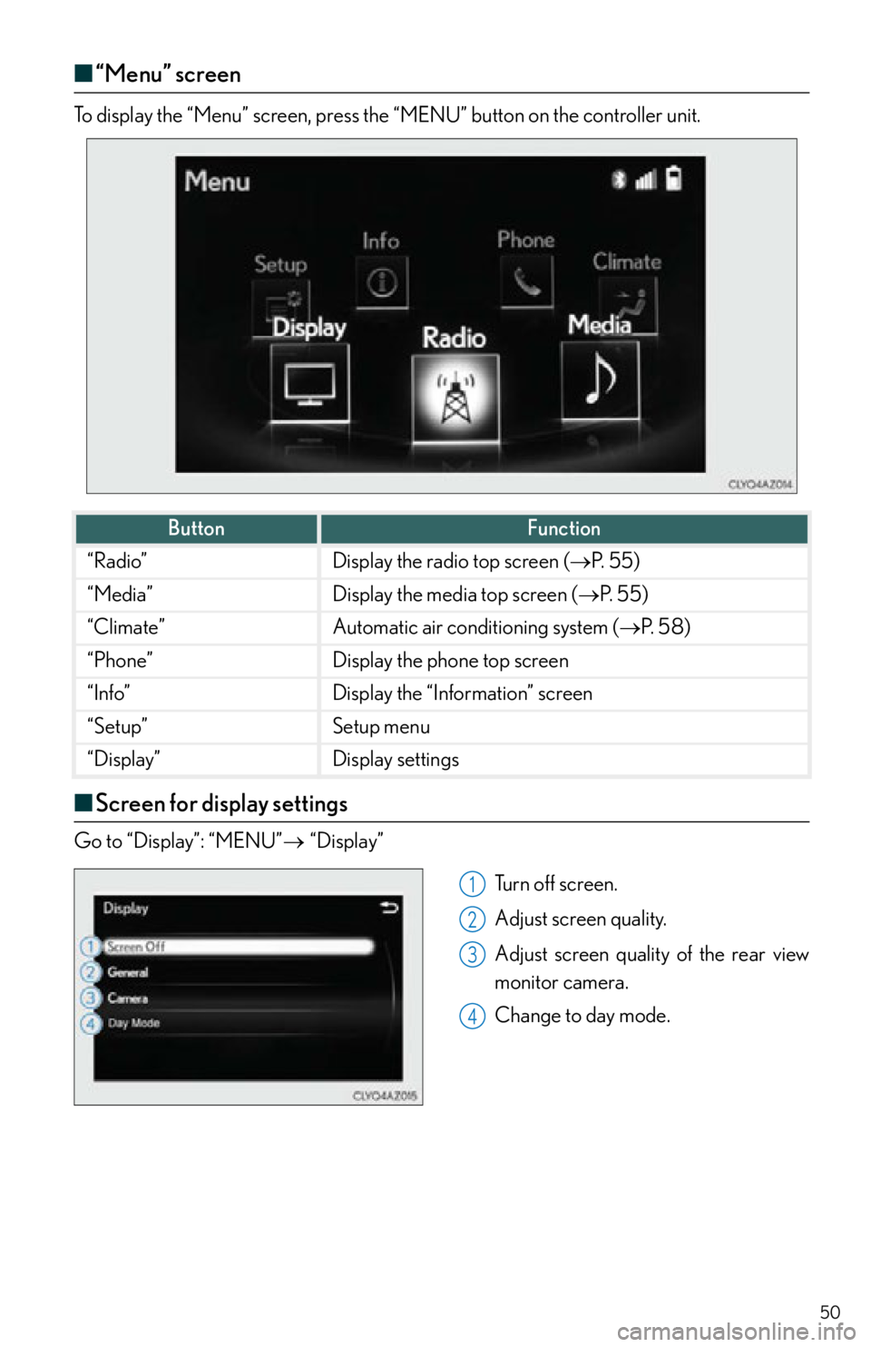 Lexus IS250 2015  Radio operation / LEXUS 2015 IS250,IS350  QUICK GUIDE (OM53C80U) Service Manual 50
■“Menu” screen
“Menu” screenTo display the “Menu” screen, press the “MENU” button on the controller unit.
■Screen for display settings
Go to “Display”: “MENU” “D