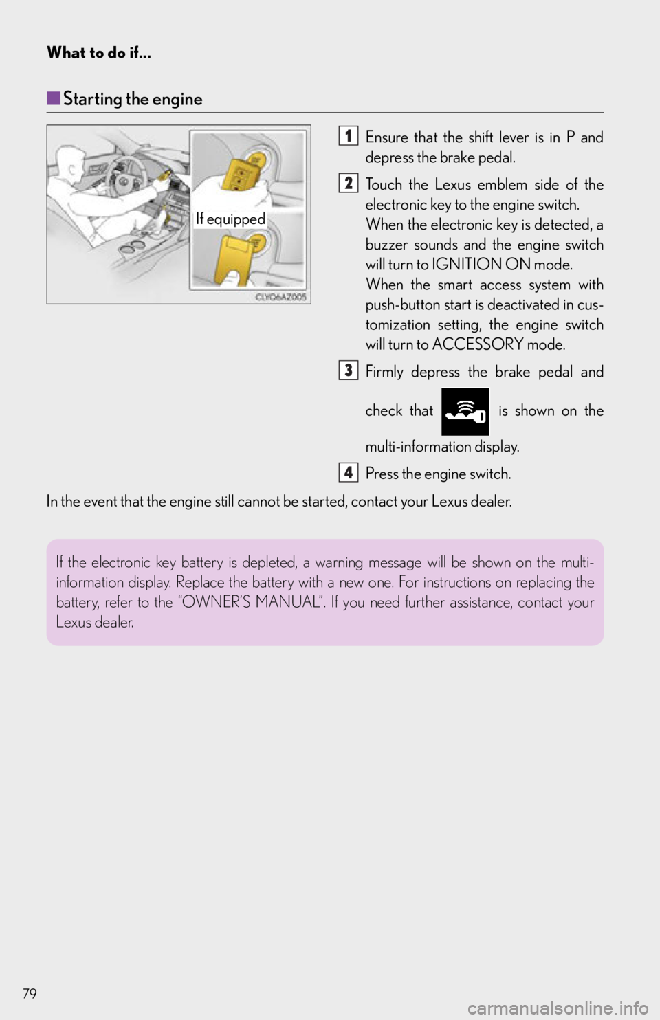 Lexus IS250 2015 Radio operation / LEXUS 2015 IS250,IS350 QUICK GUIDE (OM53C80U) Manual PDF What to do if...
79
■Starting the engine
Ensure that the shift lever is in P and
depress the brake pedal.
Touch the Lexus emblem side of the
electronic key to the engine switch.
When the electron Lexus IS250 2015 Radio operation / LEXUS 2015 IS250,IS350 QUICK GUIDE (OM53C80U) Manual PDF What to do if...
79
■Starting the engine
Ensure that the shift lever is in P and
depress the brake pedal.
Touch the Lexus emblem side of the
electronic key to the engine switch.
When the electron