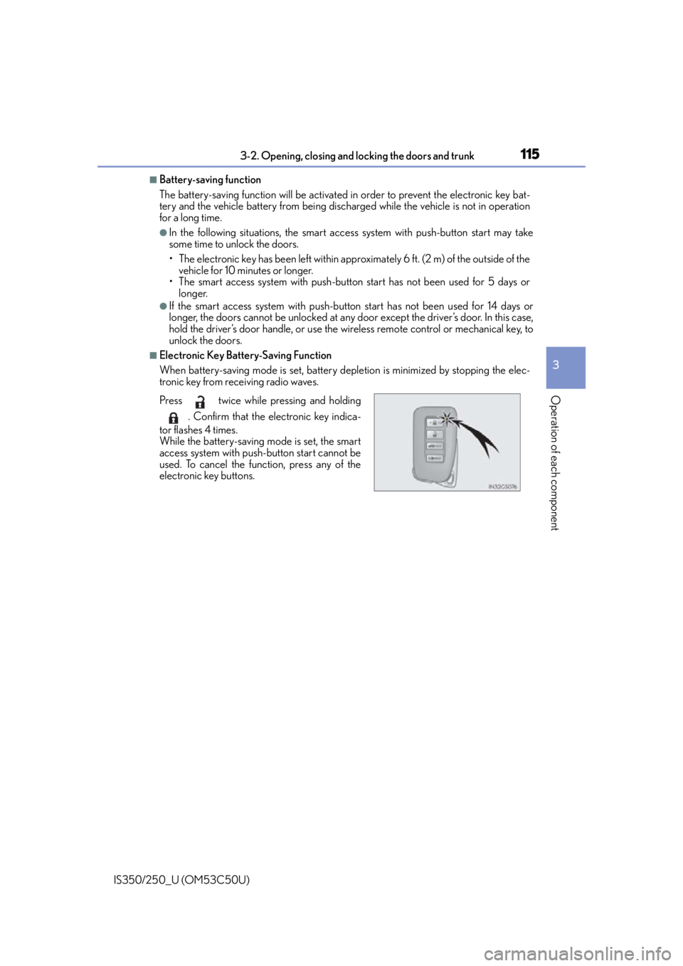 Lexus IS250 2015  Opening the fuel tank cap / LEXUS 2015 IS250/350 OWNERS MANUAL (OM53C50U) 1153-2. Opening, closing and locking the doors and trunk
3
Operation of each component
IS350/250_U (OM53C50U)
■Battery-saving function
The battery-saving function will be activated in order to preve