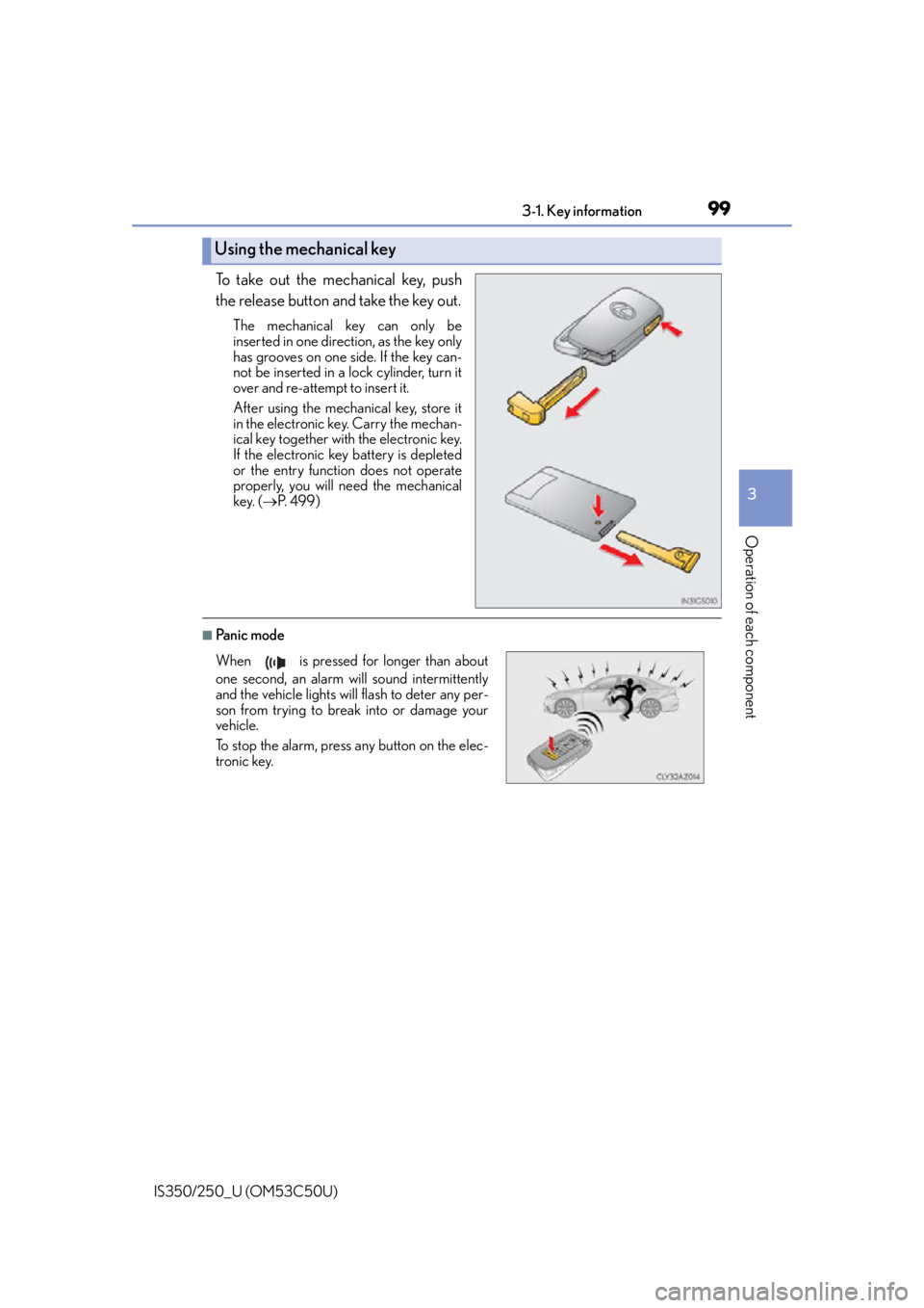 Lexus IS250 2015  Opening the fuel tank cap / LEXUS 2015 IS250/350 OWNERS MANUAL (OM53C50U) 993-1. Key information
3
Operation of each component
IS350/250_U (OM53C50U)
To take out the mechanical key, push
the release button and take the key out.
The mechanical key can only be
inserted in one