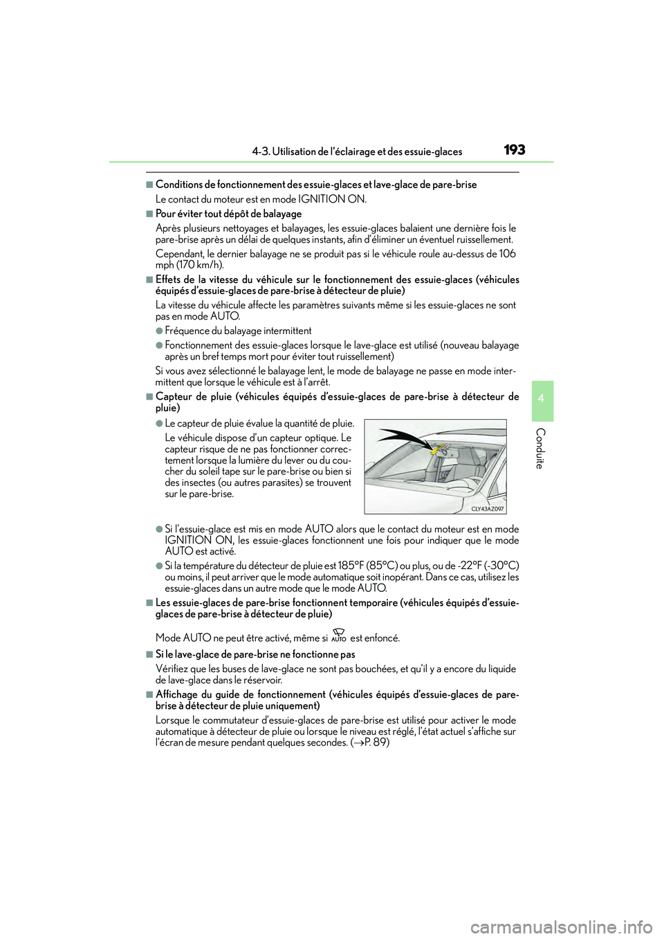 Lexus IS250 2015  Manuel du propriétaire (in French) / Manuel du propriétaire - IS 250, IS 350 1934-3. Utilisation de l’éclairage et des essuie-glaces
4
Conduite
IS350/250_D (OM53C50D)
■Conditions de fonctionnement des essuie-glaces et lave-glace de pare-brise
Le contact du moteur est en m
