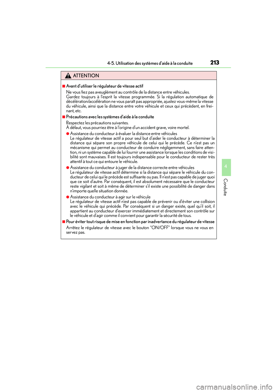 Lexus IS250 2015  Manuel du propriétaire (in French) / Manuel du propriétaire - IS 250, IS 350 2134-5. Utilisation des systèmes d’aide à la conduite
4
Conduite
IS350/250_D (OM53C50D)
ATTENTION
■Avant d’utiliser le régulateur de vitesse actif
Ne vous fiez pas aveuglément au contrôle d