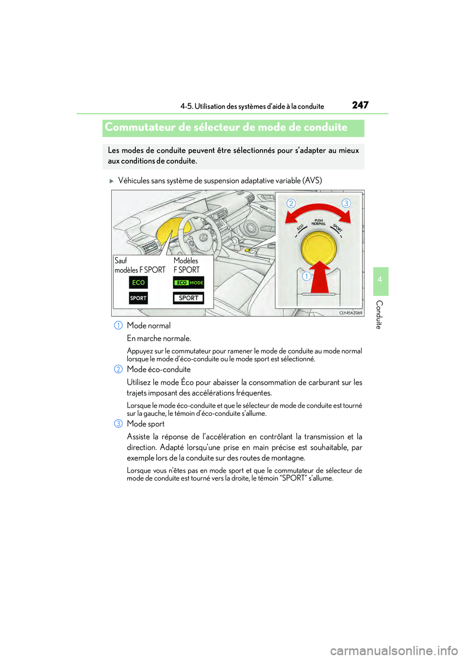 Lexus IS250 2015  Manuel du propriétaire (in French) / Manuel du propriétaire - IS 250, IS 350 2474-5. Utilisation des systèmes d’aide à la conduite
4
Conduite
IS350/250_D (OM53C50D)
�XVéhicules sans système de suspension adaptative variable (AVS)Mode normal
En marche normale.
Appuyez sur