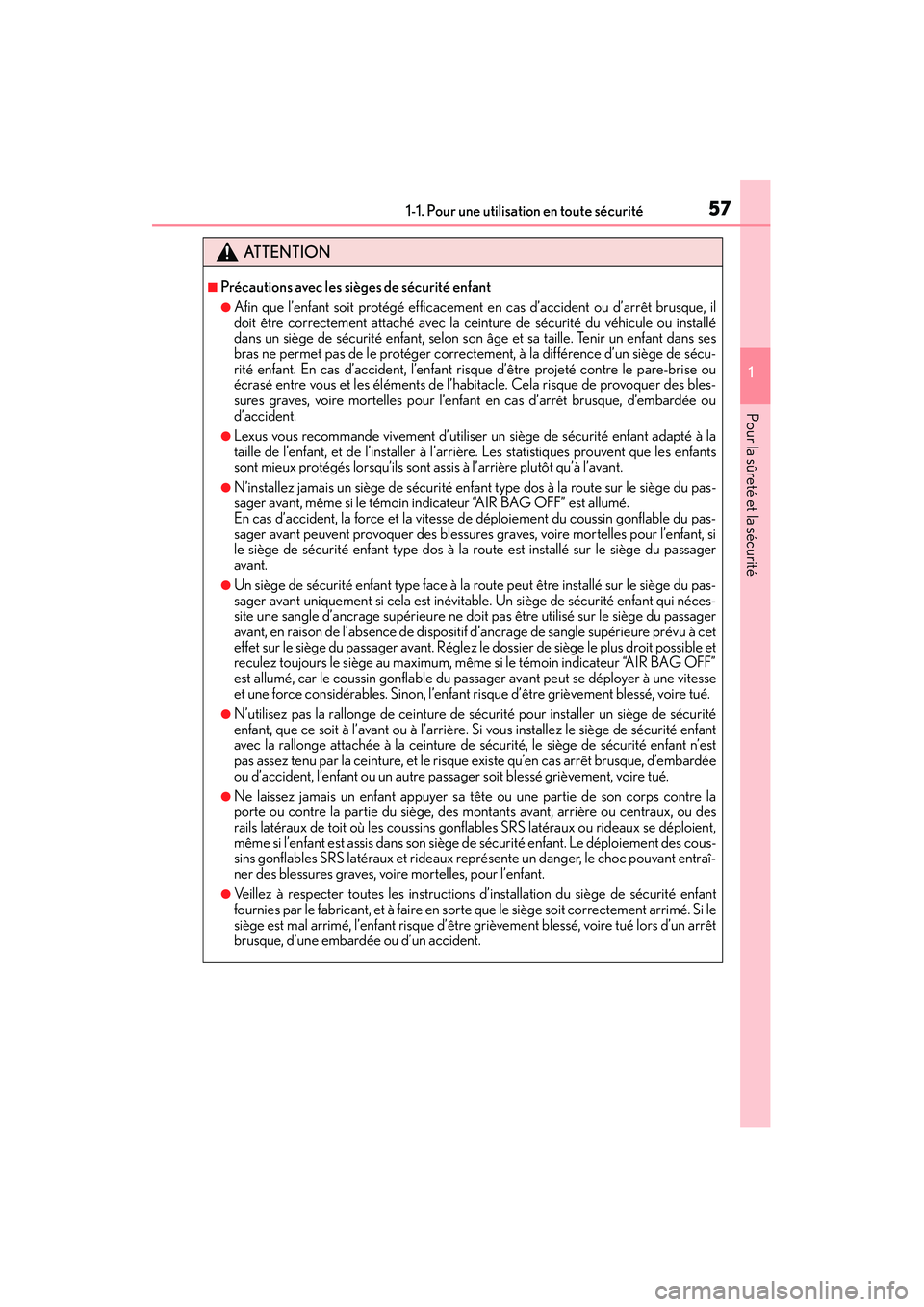 Lexus IS250 2015  Manuel du propriétaire (in French) / Manuel du propriétaire - IS 250, IS 350 571-1. Pour une utilisation en toute sécurité
1
Pour la sûreté et la sécurité
IS350/250_D (OM53C50D)
ATTENTION
■Précautions avec les sièges de sécurité enfant
●Afin que l’enfant soit p