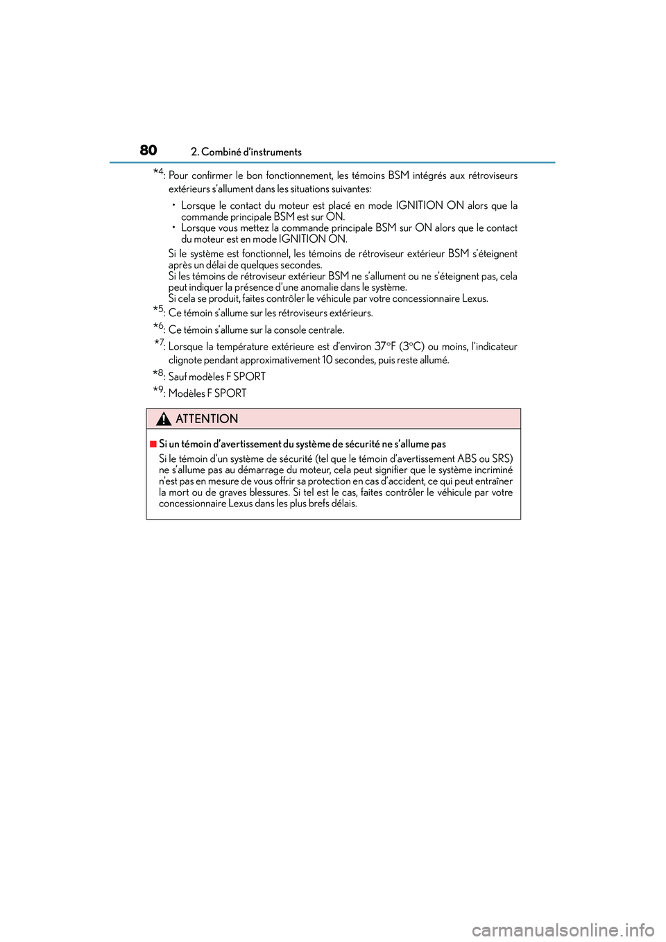 Lexus IS250 2015  Manuel du propriétaire (in French) / Manuel du propriétaire - IS 250, IS 350 802. Combiné d’instruments
IS350/250_D (OM53C50D)
*4: Pour confirmer le bon fonctionnement, les témoins BSM intégrés aux rétroviseurs extérieurs s’allument dans les situations suivantes:
•