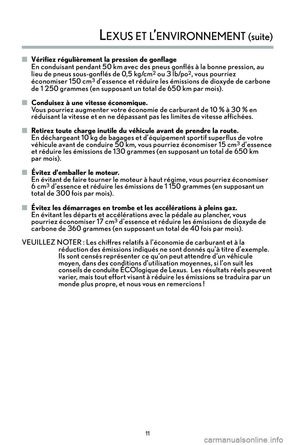 Lexus IS250 2015  Manuel du propriétaire (in French) / Guide de la garantie et des services - IS 250, IS 350 �Vérifiez régulièrement la pression de gonflage En conduisant pendant 5’f km avec des pneus gonflés à la bonne pression’b au
lieu de pneus sous�gonflés de ’f’b5 kg/cm2ou 3 lb/po2’b vou