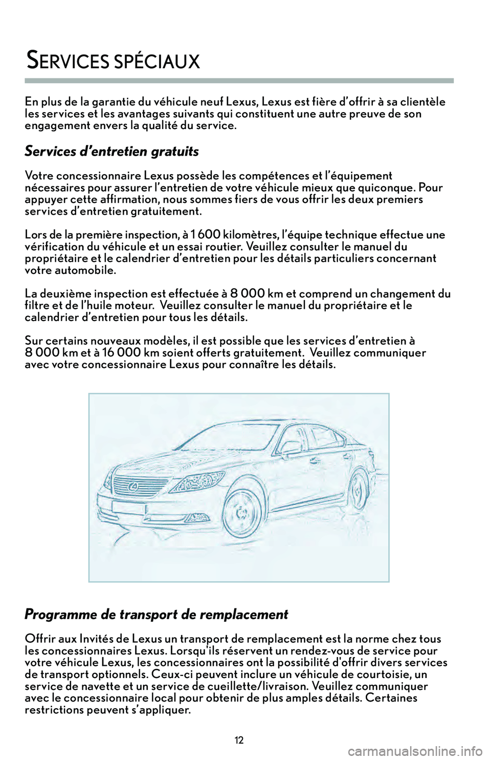 Lexus IS250 2015  Manuel du propriétaire (in French) / Guide de la garantie et des services - IS 250, IS 350 En plus de la garantie du véhicule neuf Lexus’b Lexus est fière d’offrir à sa clientèle
les services et les avantages suivants qui constituent une autre preuve de son
engagement envers la qual