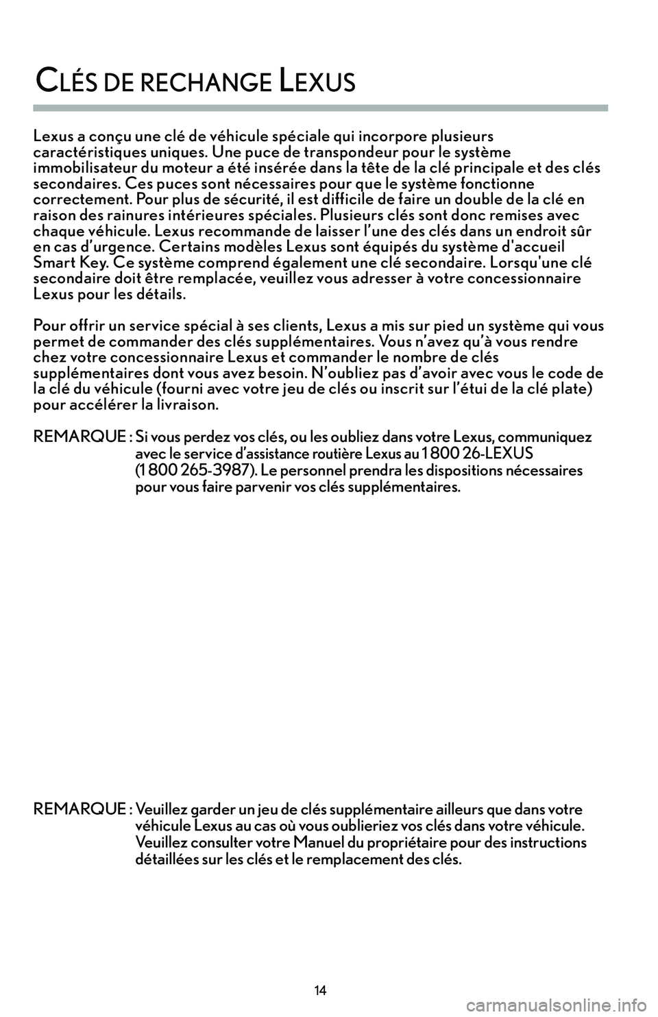 Lexus IS250 2015  Manuel du propriétaire (in French) / Guide de la garantie et des services - IS 250, IS 350 Lexus a conçu une clé de véhicule spéciale qui incorpore plusieurs
caractéristiques uniques. Une puce de transpondeur pour le système
immobilisateur du moteur a été insérée dans la tête de 