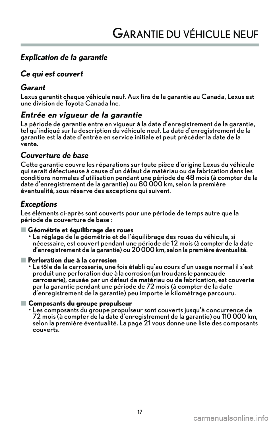 Lexus IS250 2015  Manuel du propriétaire (in French) / Guide de la garantie et des services - IS 250, IS 350 Explication de la garantie
Ce qui est couvert 
Garant
Lexus garantit chaque véhicule neuf. Aux fins de la garantie au Canada’b Lexus est
une division de Toyota Canada Inc.
Entrée en vigueur de la 