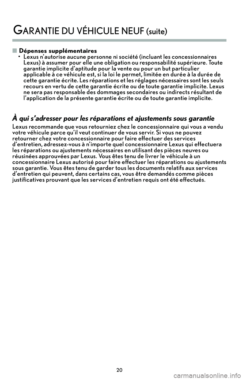 Lexus IS250 2015  Manuel du propriétaire (in French) / Guide de la garantie et des services - IS 250, IS 350 �Dépenses supplémentaires
• Lexus n’autorise aucune personne ni société (incluant les concessionnaires Lexus) à assumer pour elle une obligation ou responsabilité supérieure. Toute
garantie