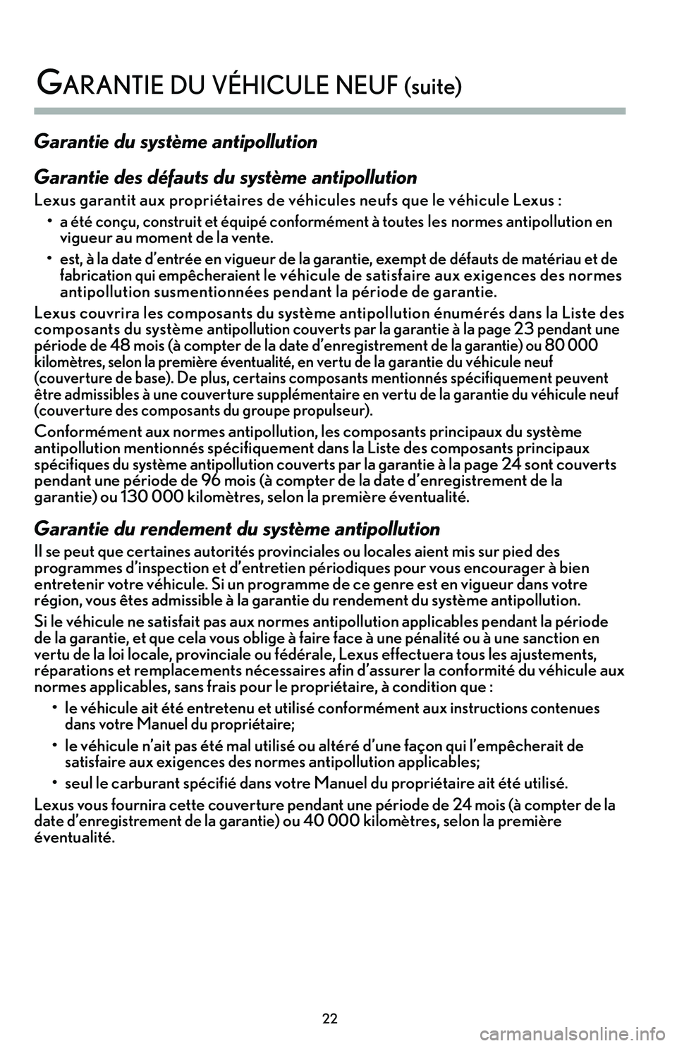 Lexus IS250 2015  Manuel du propriétaire (in French) / Guide de la garantie et des services - IS 250, IS 350 Garantie du système antipollution
Garantie des défauts du système antipollution
Lexus garantit aux propriétaires de véhicules neufs que le véhicule Lexus : •
a été conçu’b construit et é