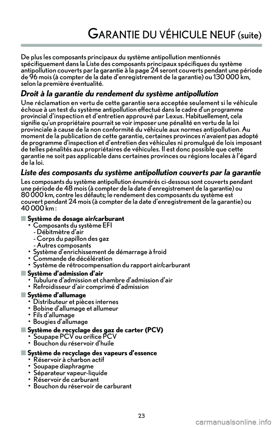Lexus IS250 2015  Manuel du propriétaire (in French) / Guide de la garantie et des services - IS 250, IS 350 De plus les composants principaux du système antipollution mentionnés
spécifiquement dans la Liste des composants principaux spécifiques du système
antipollution couverts par 
la garantie à la p