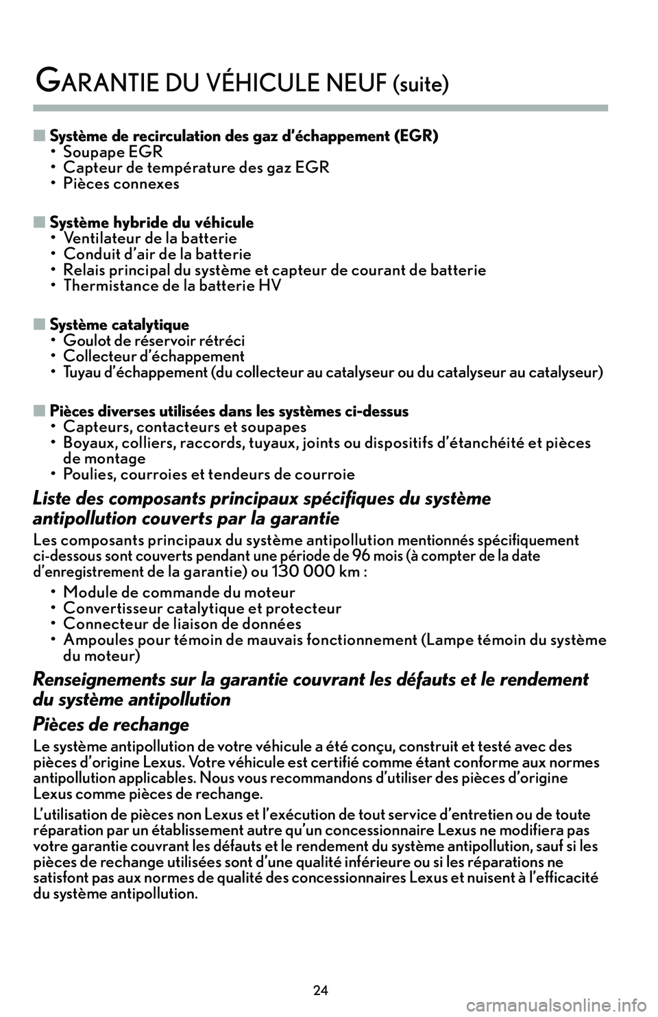 Lexus IS250 2015  Manuel du propriétaire (in French) / Guide de la garantie et des services - IS 250, IS 350 �Système de recirculation des gaz d’échappement (EGR)• Soupape EGR
• Capteur de température des gaz EGR
• Pièces connexes
�Système hybride du véhicule•  Ventilateur de la batterie
• 