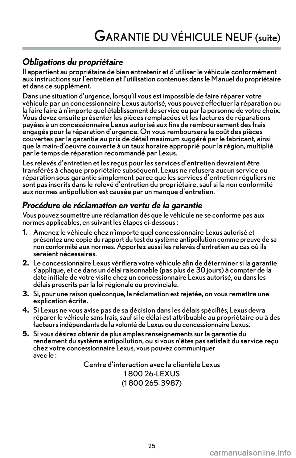 Lexus IS250 2015  Manuel du propriétaire (in French) / Guide de la garantie et des services - IS 250, IS 350 Obligations du propriétaire
Il appartient au propriétaire de bien entretenir et d’utiliser le véhicule conformément
aux instructions sur l’entretien et l’utilisation contenues dans le Manuel