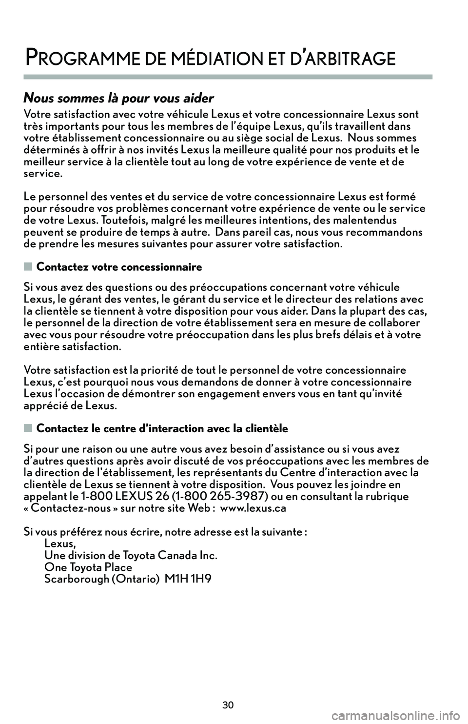 Lexus IS250 2015 Manuel du propriétaire (in French) / Guide de la garantie et des services - IS 250, IS 350 Nous sommes là pour vous aider
Votre satisfaction avec votre véhicule Lexus et votre concessionnaire Lexus sont
très importants pour tous les membres de l’équipe Lexus’b qu’ils travaillent d Lexus IS250 2015 Manuel du propriétaire (in French) / Guide de la garantie et des services - IS 250, IS 350 Nous sommes là pour vous aider
Votre satisfaction avec votre véhicule Lexus et votre concessionnaire Lexus sont
très importants pour tous les membres de l’équipe Lexus’b qu’ils travaillent d