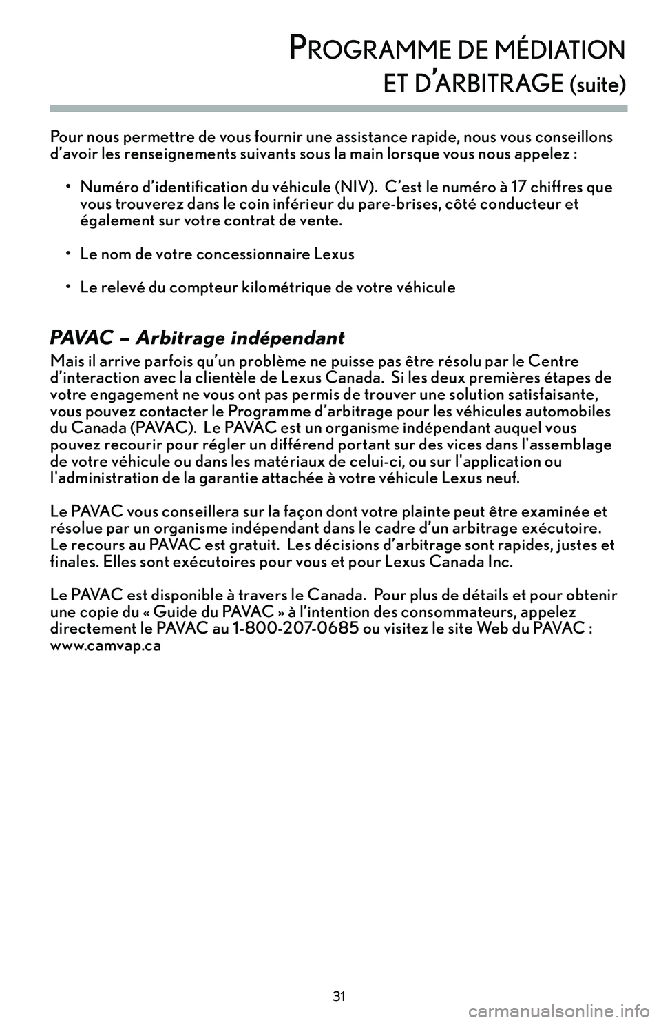 Lexus IS250 2015 Manuel du propriétaire (in French) / Guide de la garantie et des services - IS 250, IS 350 Pour nous permettre de vous fournir une assistance rapide’b nous vous conseillons
d’avoir les renseignements suivants sous la main lorsque vous nous appelez :• Numéro d’identification du véh Lexus IS250 2015 Manuel du propriétaire (in French) / Guide de la garantie et des services - IS 250, IS 350 Pour nous permettre de vous fournir une assistance rapide’b nous vous conseillons
d’avoir les renseignements suivants sous la main lorsque vous nous appelez :• Numéro d’identification du véh